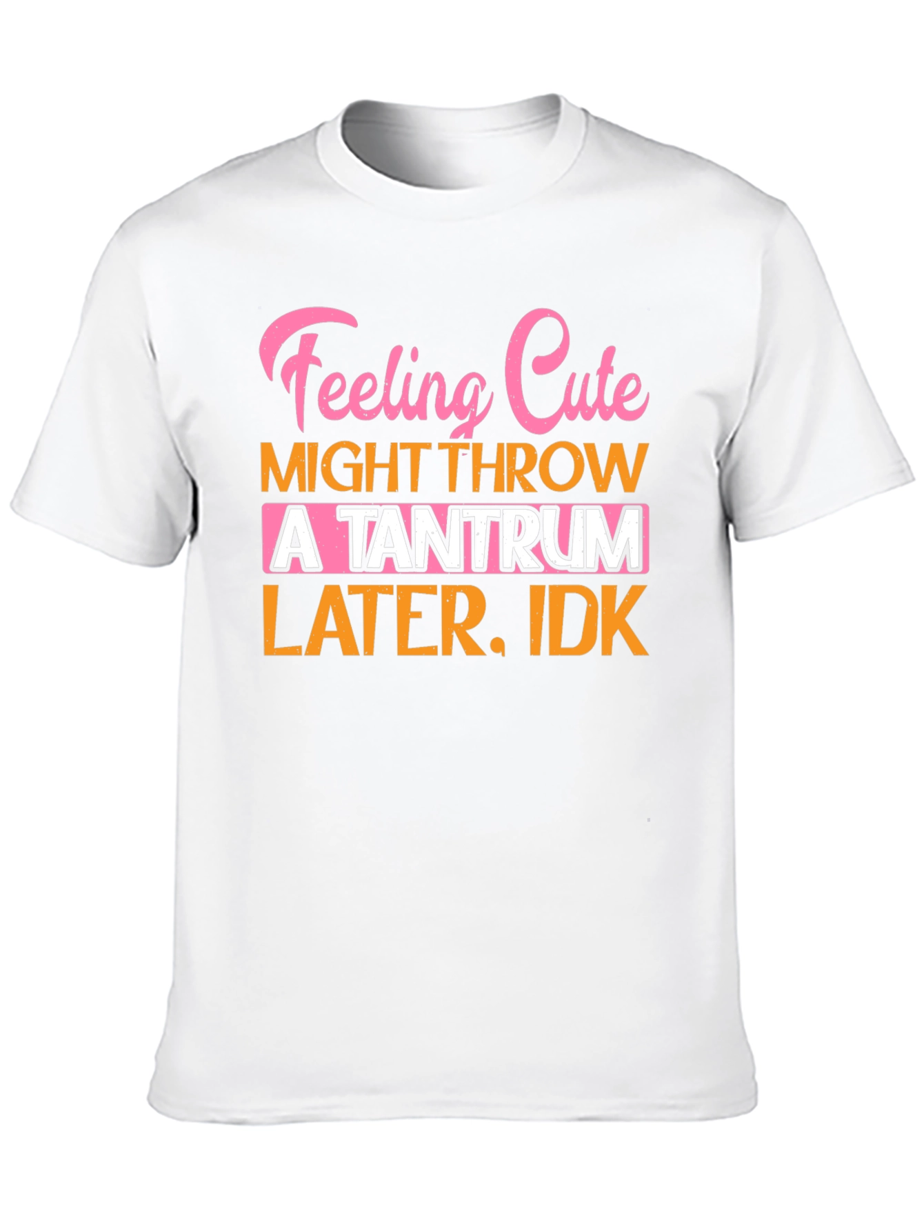 Feeling Cute Tantrum T-Shirt