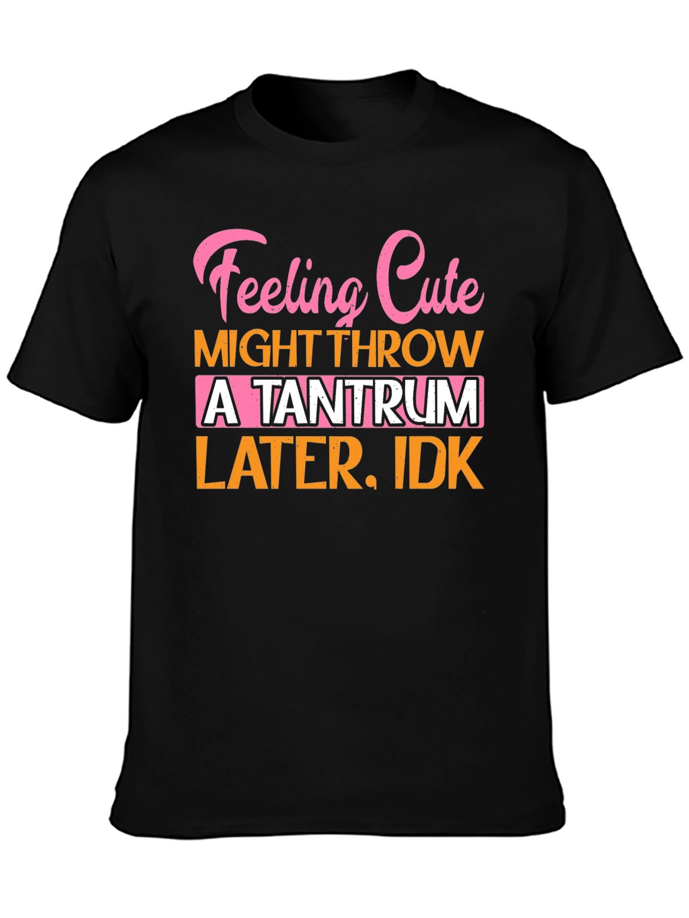 Feeling Cute Tantrum T-Shirt