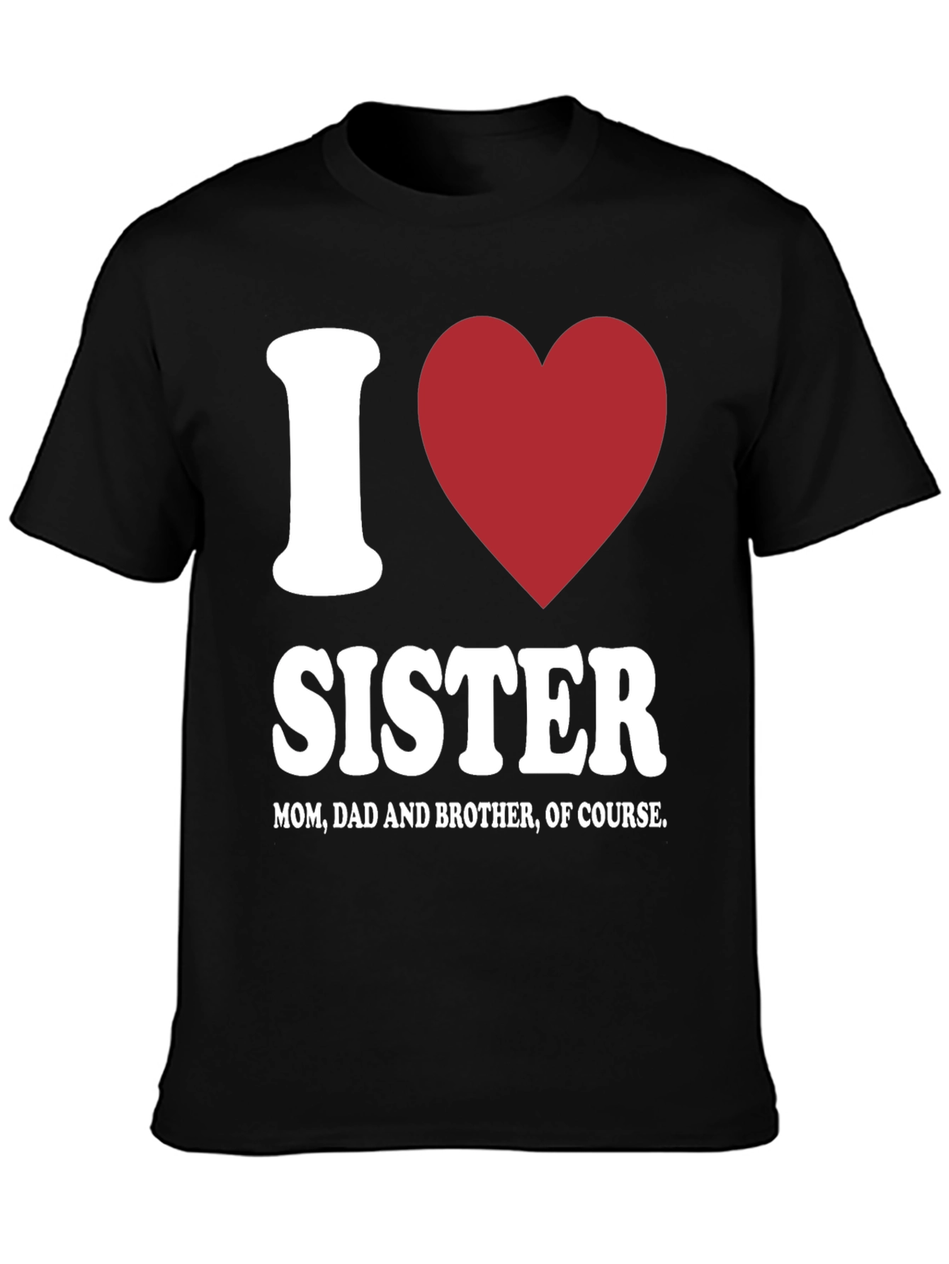 I Love Sister T-Shirt - Family Love