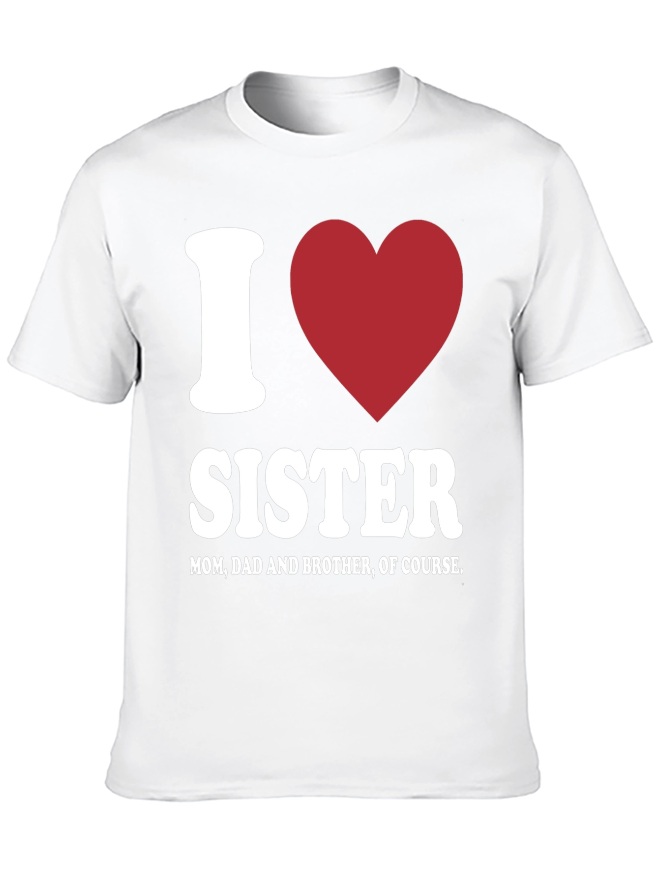 I Love Sister T-Shirt - Family Love