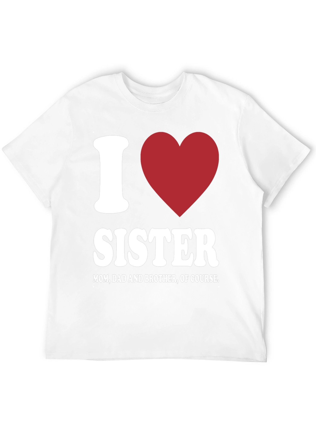 I Love Sister T-Shirt - Family Love
