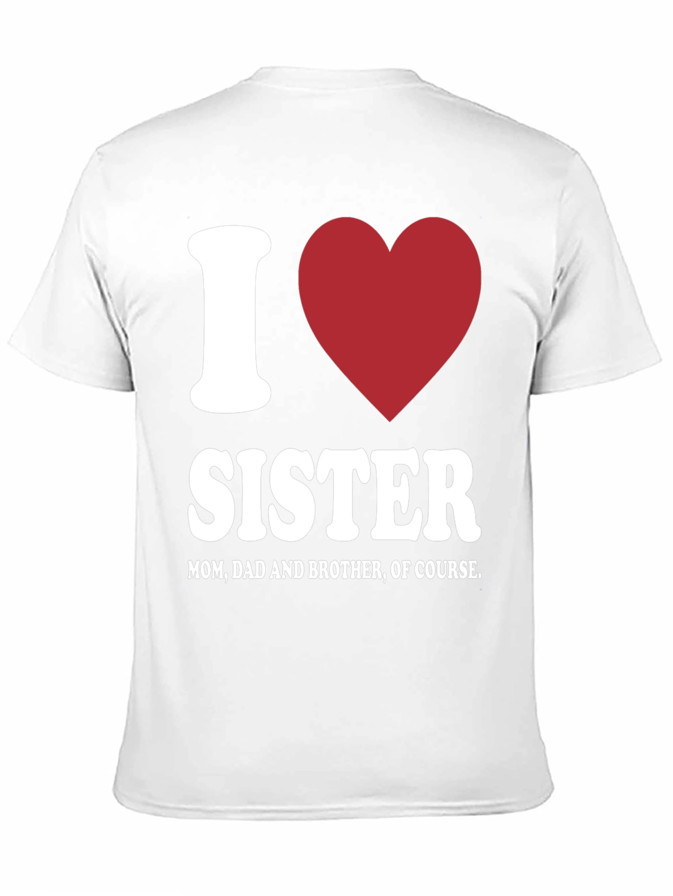 I Love Sister T-Shirt - Family Love