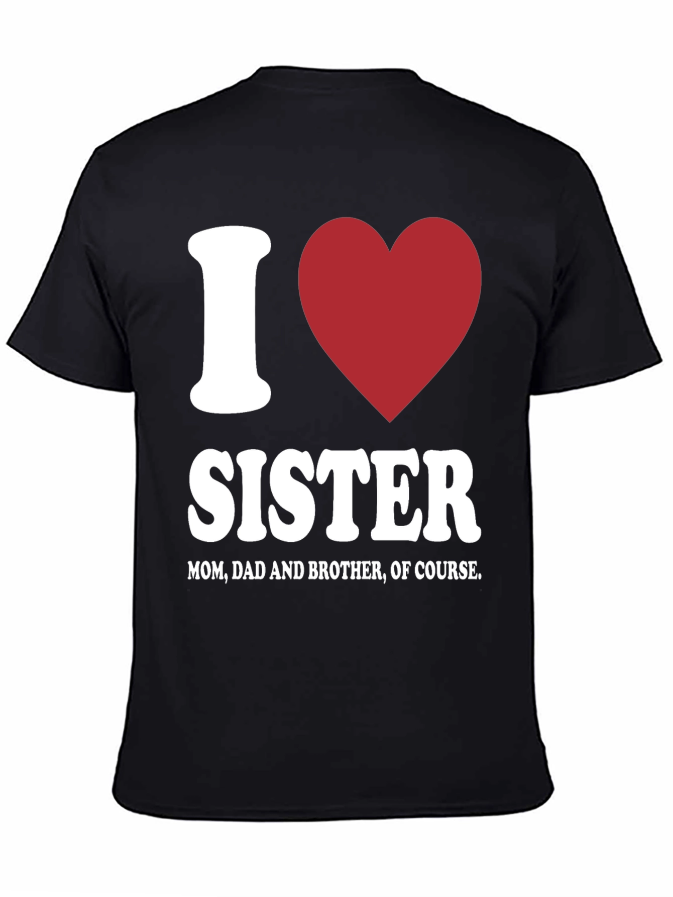 I Love Sister T-Shirt - Family Love