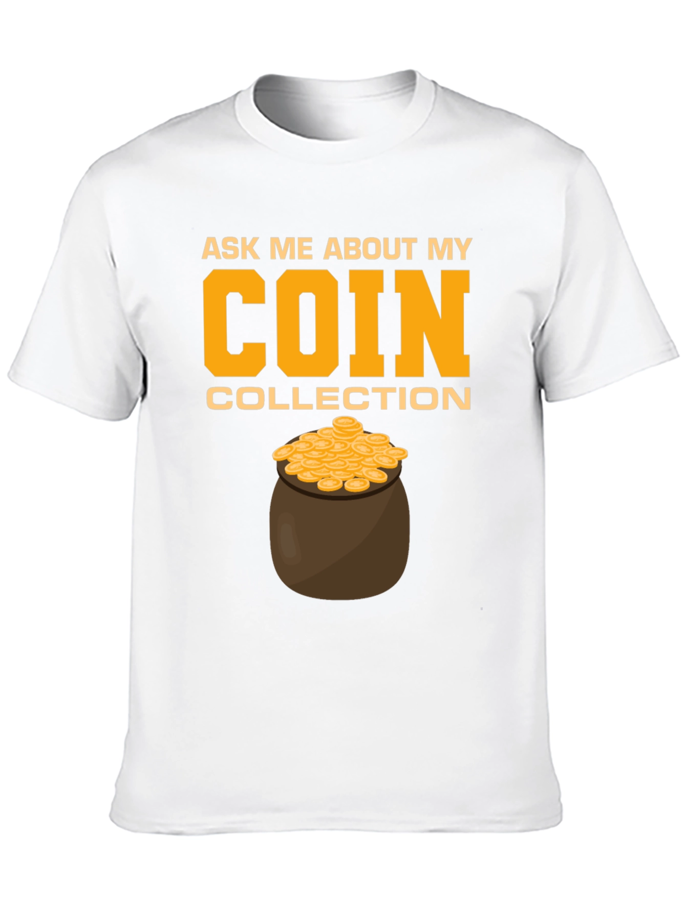 Coin Collection T-Shirt - Ask Me About My Coins!