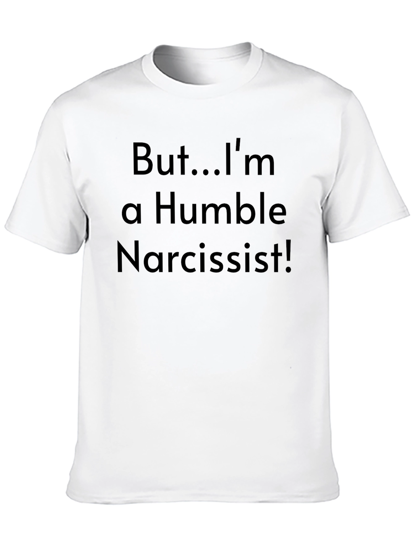 Humble Narcissist T-Shirt - Funny Sarcastic Tee