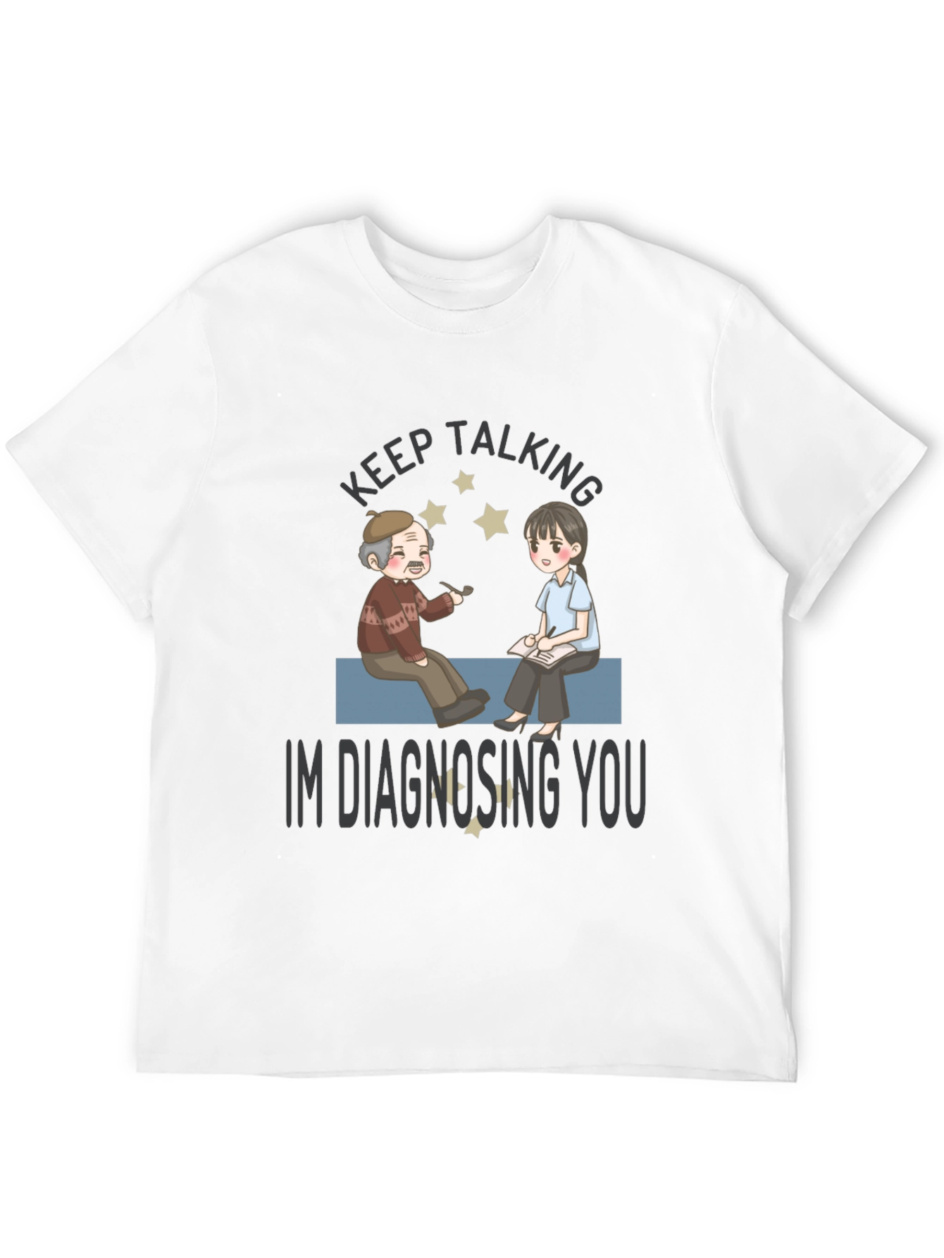 Keep Talking Im Diagnosing You T-Shirt