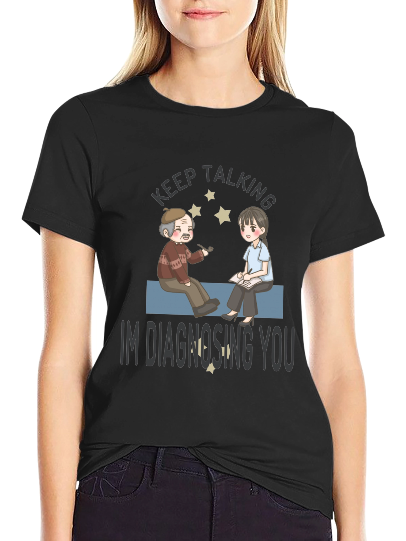 Keep Talking Im Diagnosing You T-Shirt