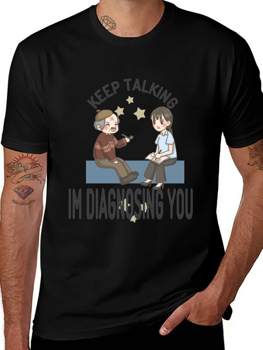 Keep Talking Im Diagnosing You T-Shirt