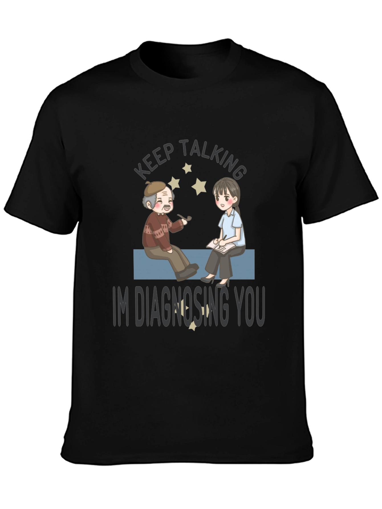Keep Talking Im Diagnosing You T-Shirt