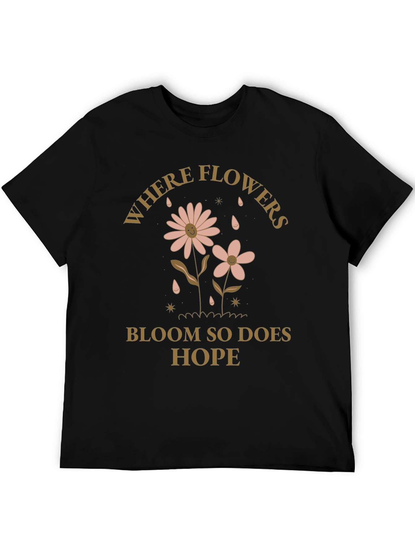 Where Flowers Bloom Hope Tee - Positive Vibes Shirt