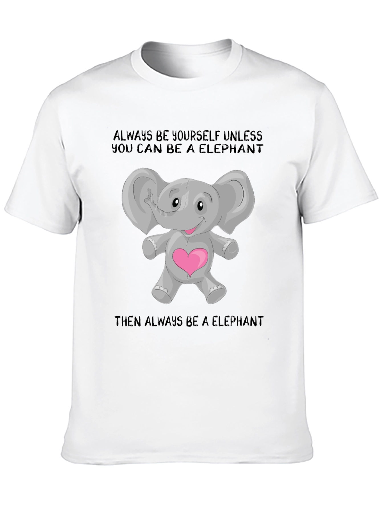 Elephant Lover T-Shirt: Always Be an Elephant