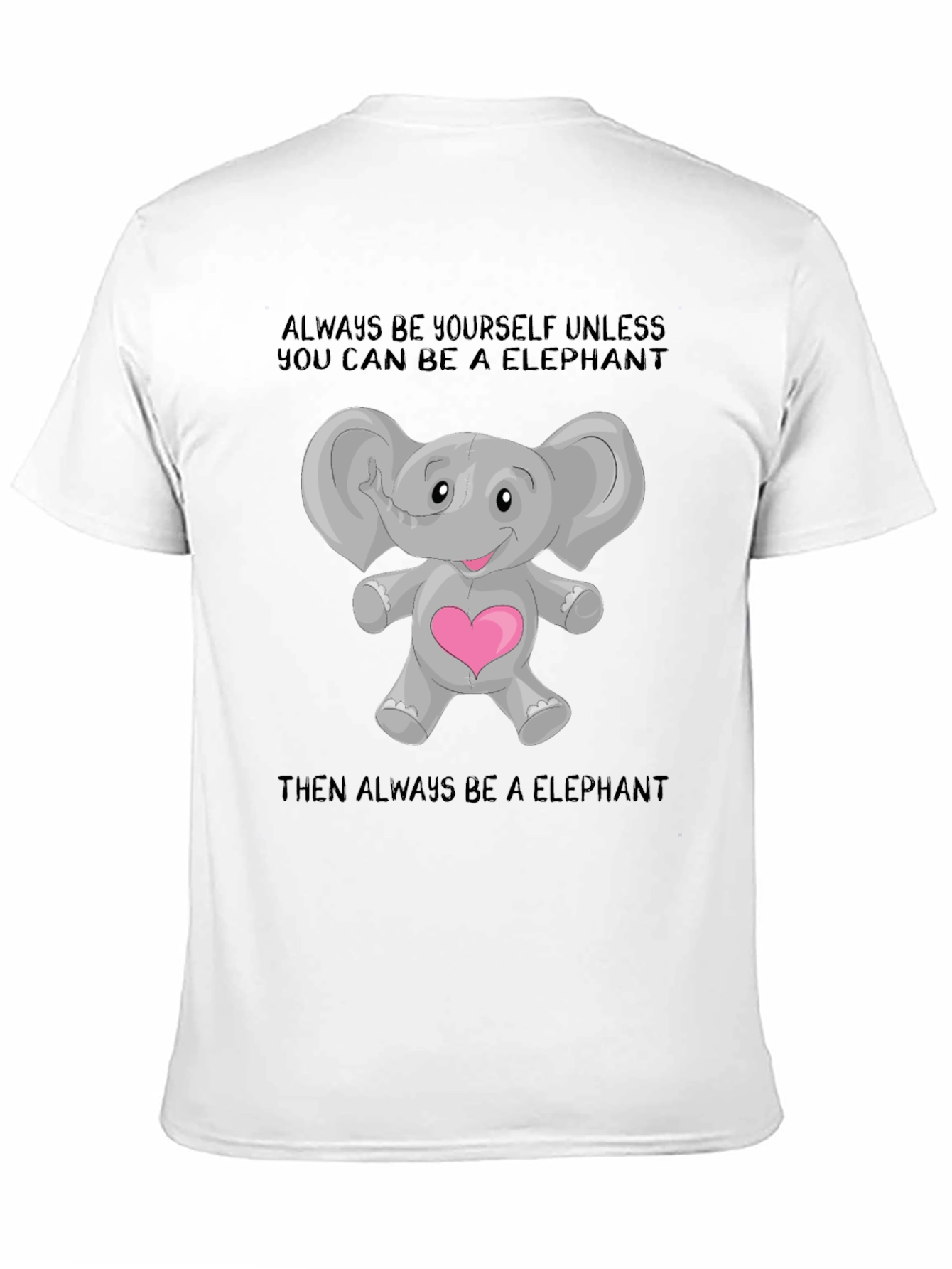 Elephant Lover T-Shirt: Always Be an Elephant