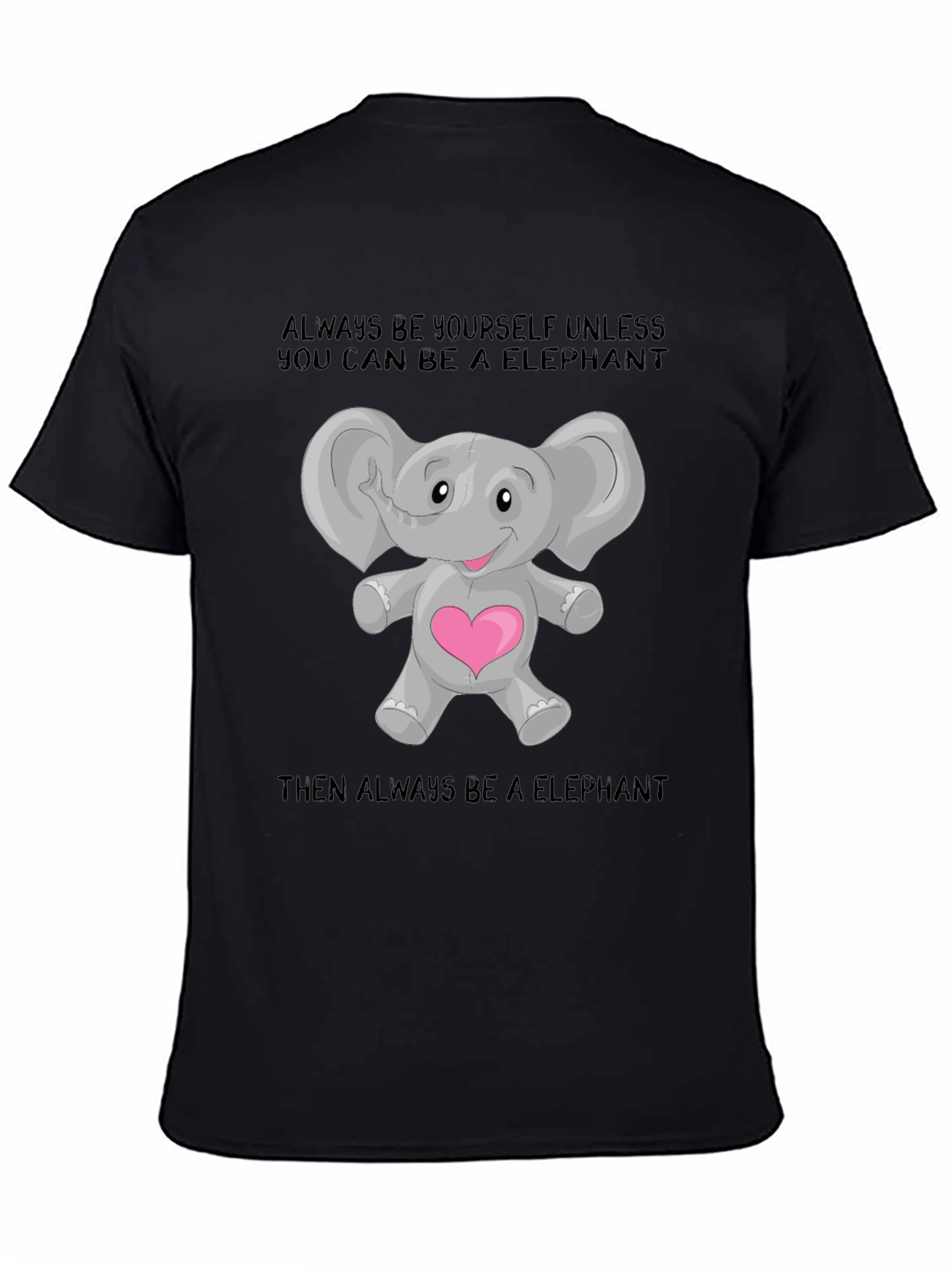 Elephant Lover T-Shirt: Always Be an Elephant