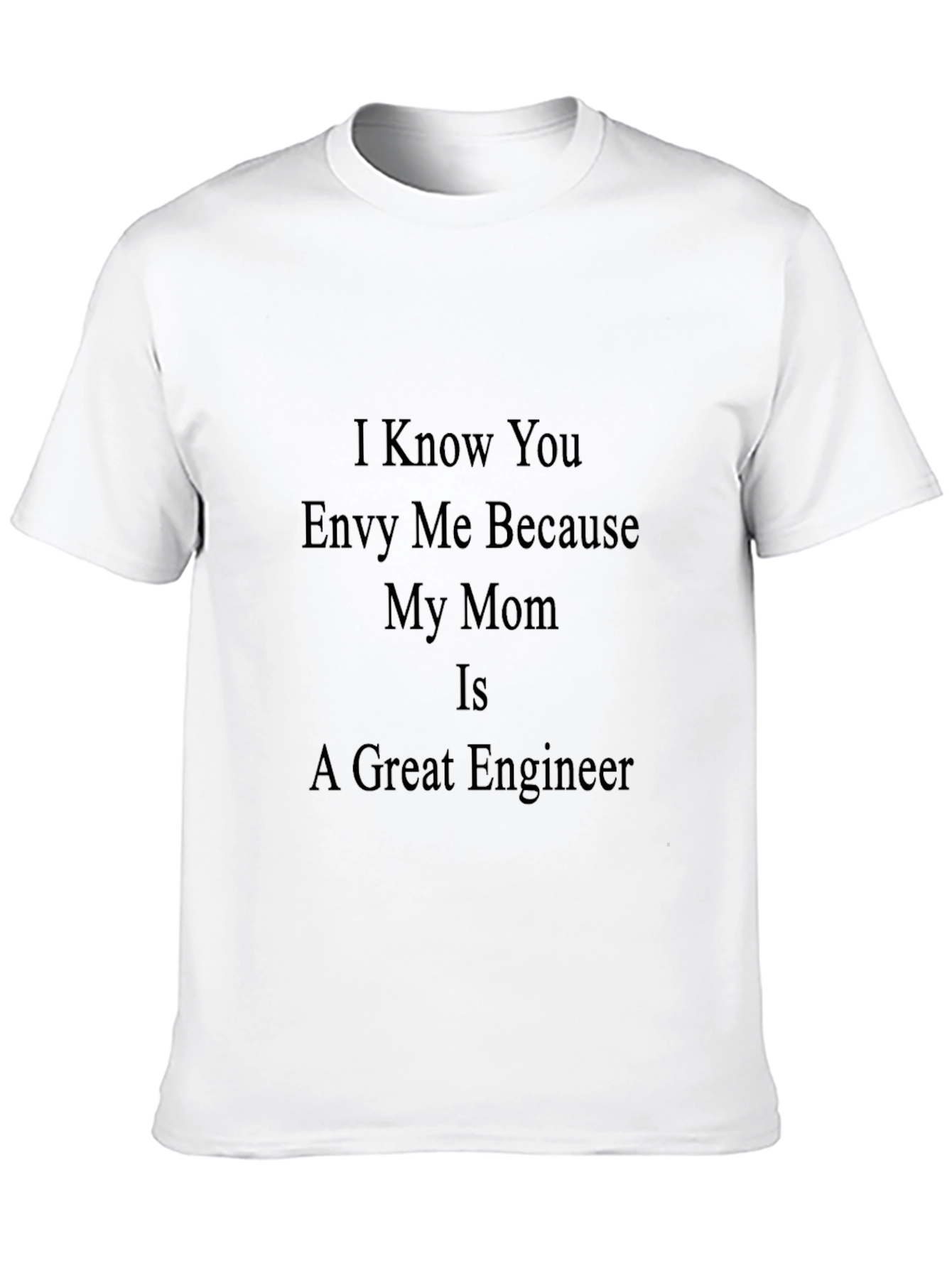 Engineer Mom T-Shirt - I Know You Envy Me