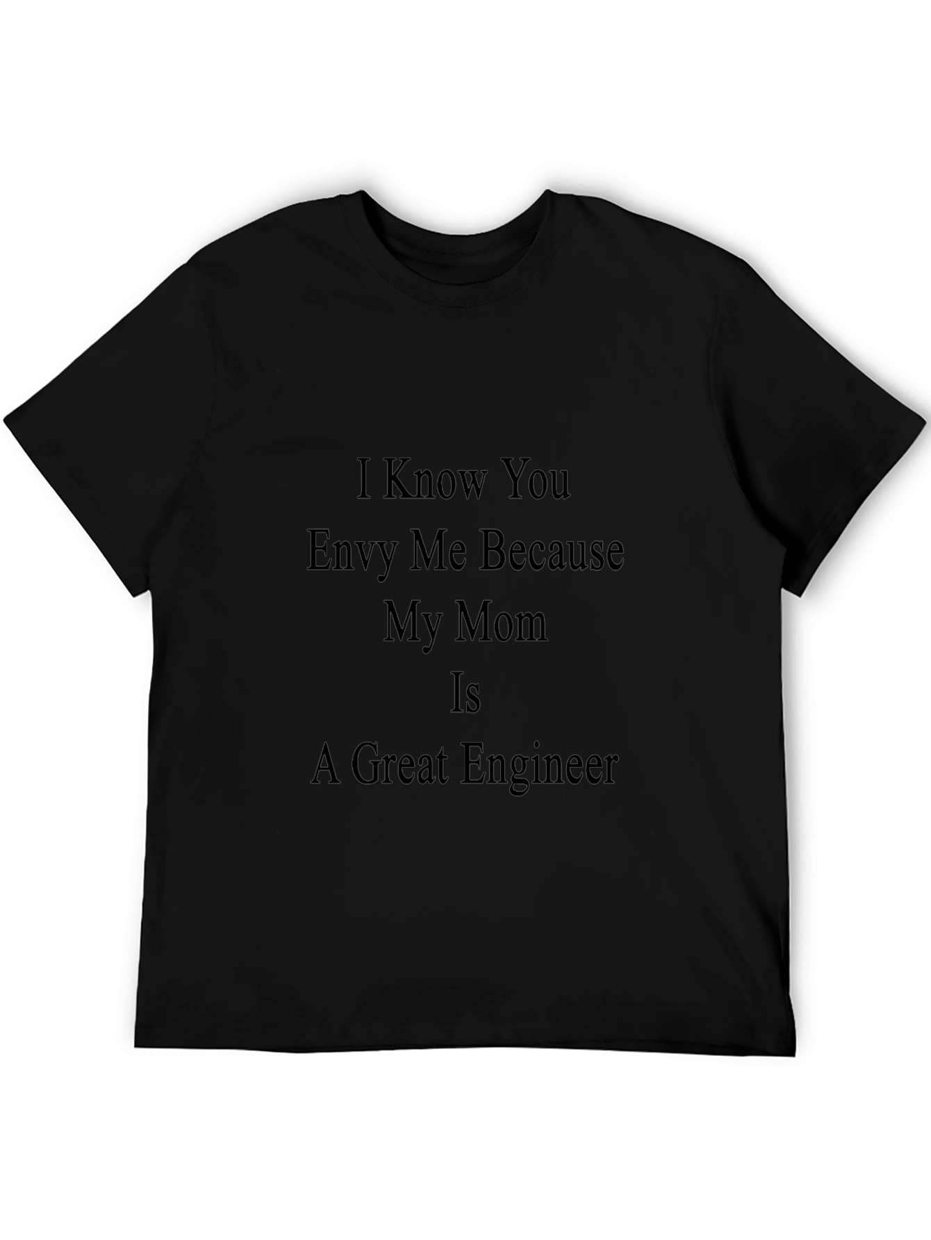 Engineer Mom T-Shirt - I Know You Envy Me