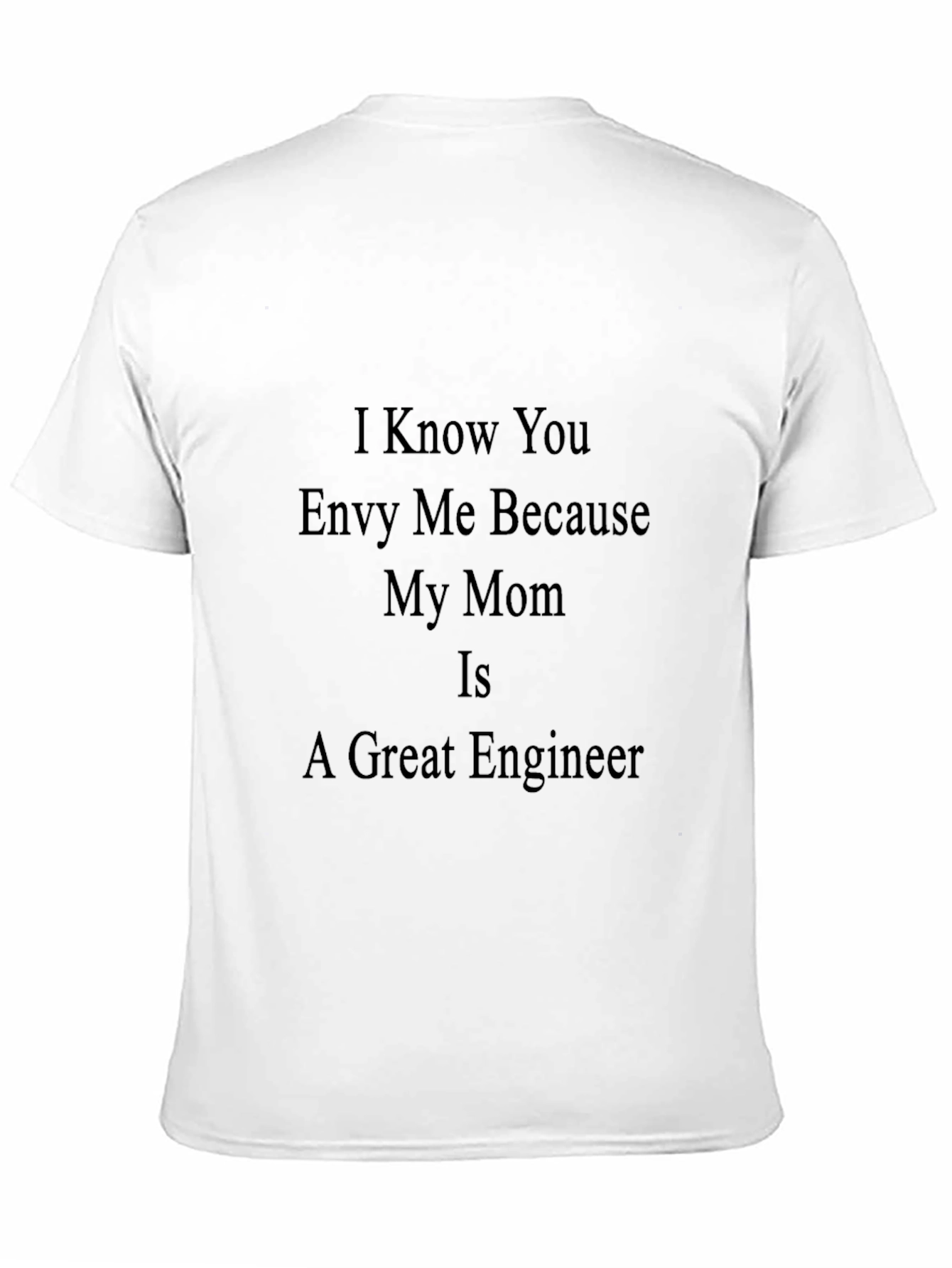 Engineer Mom T-Shirt - I Know You Envy Me
