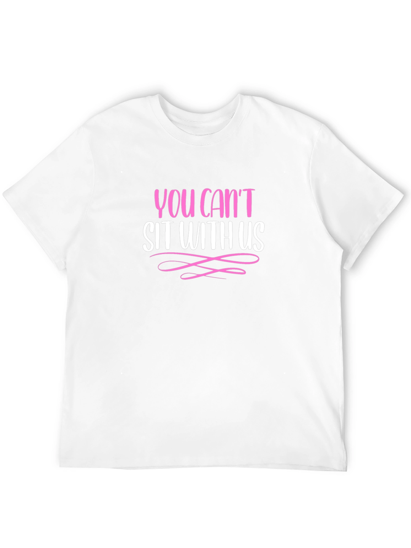 You Cant Sit With Us - Graphic Tee