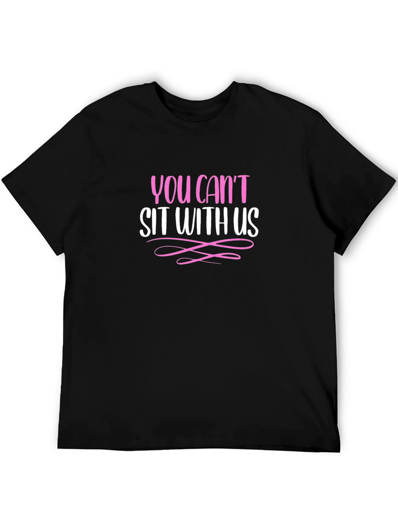 You Cant Sit With Us - Graphic Tee