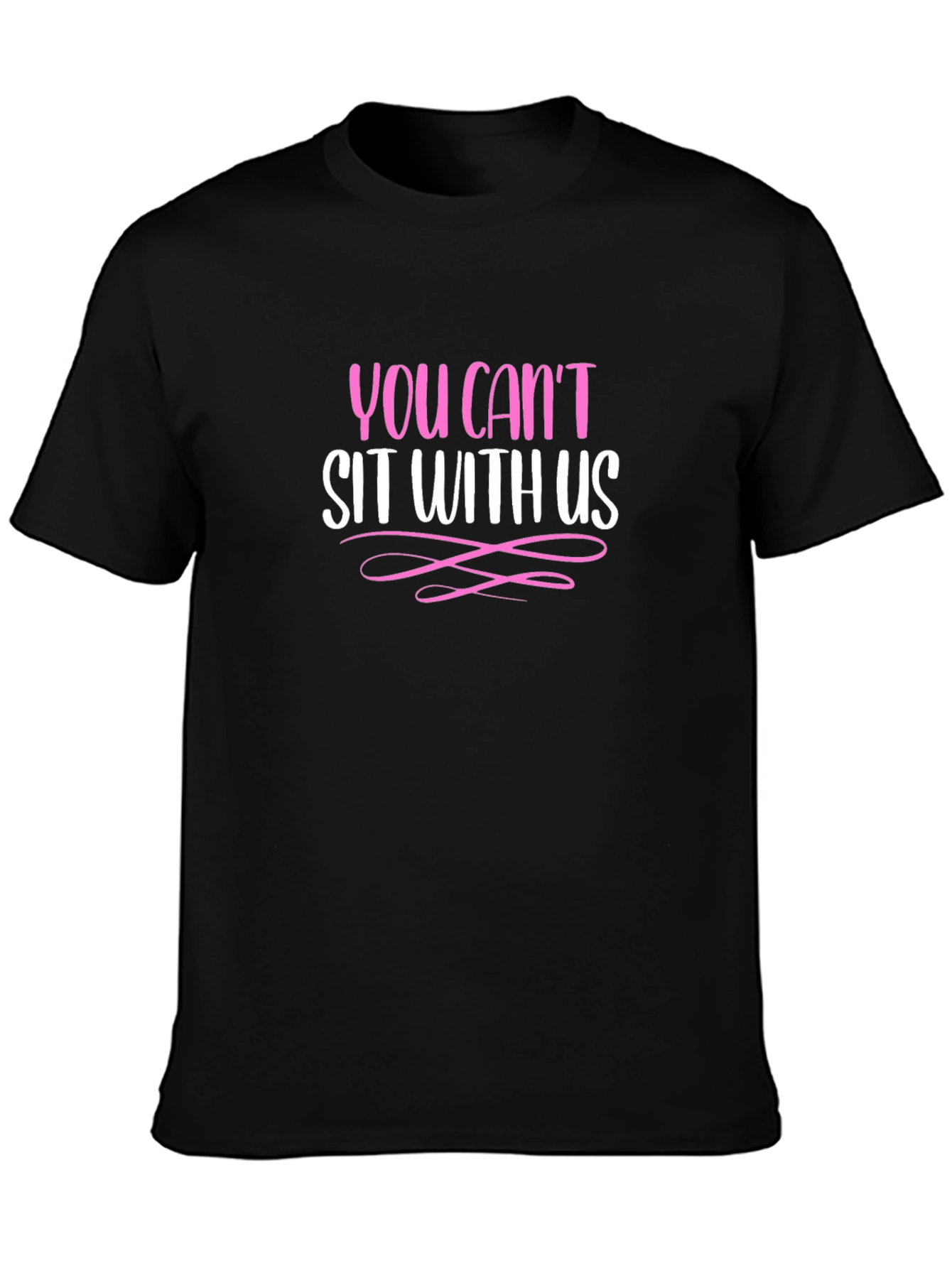 You Cant Sit With Us - Graphic Tee