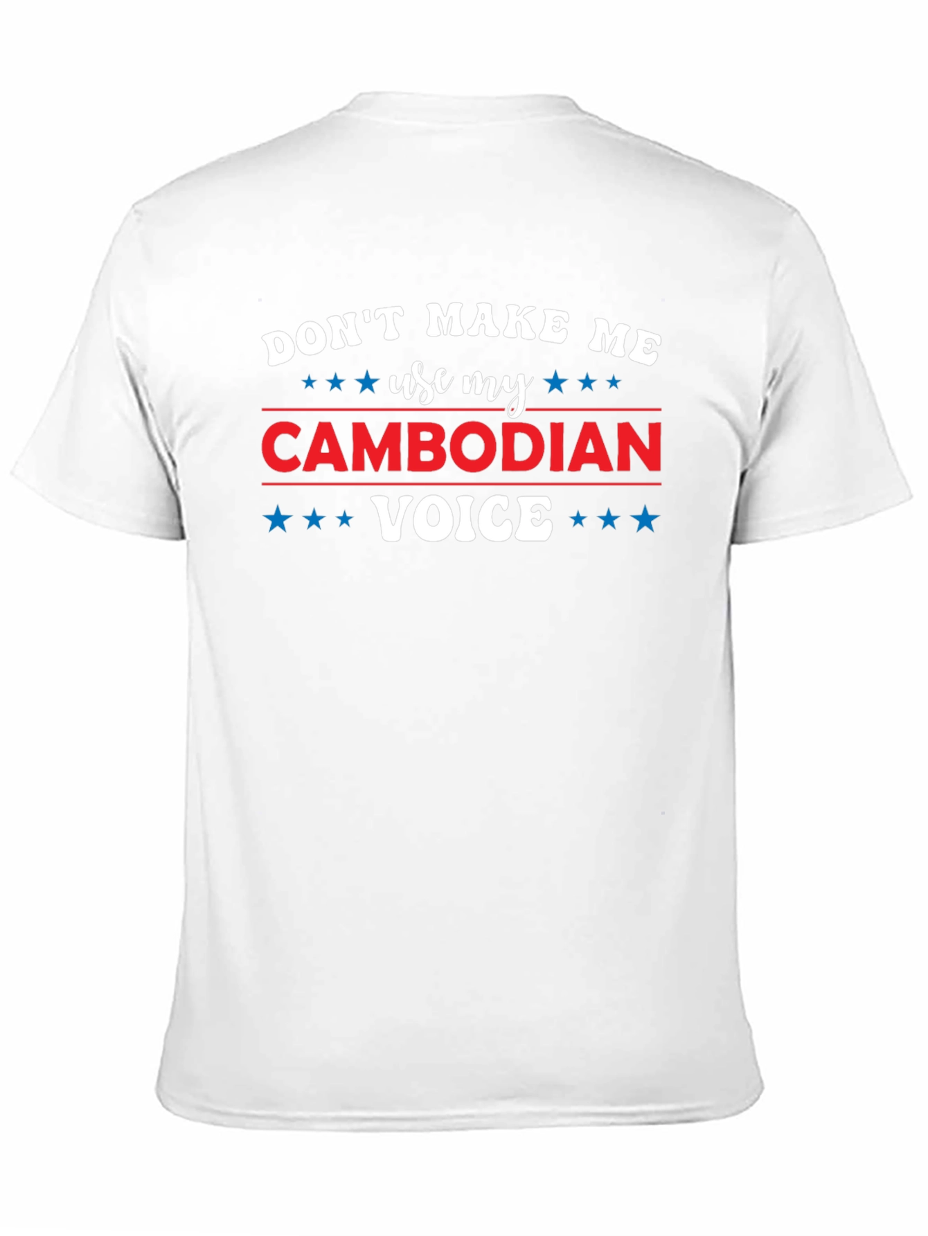Dont Make Me Use My Cambodian Voice T-Shirt