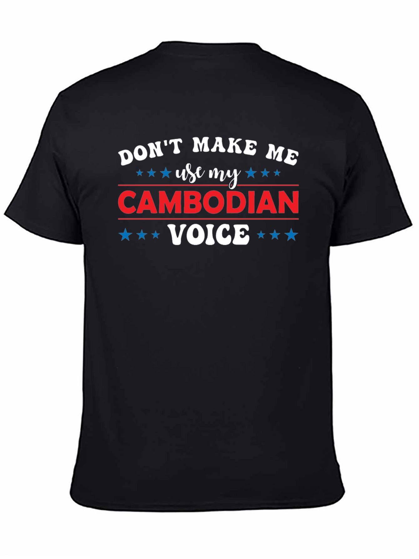 Dont Make Me Use My Cambodian Voice T-Shirt