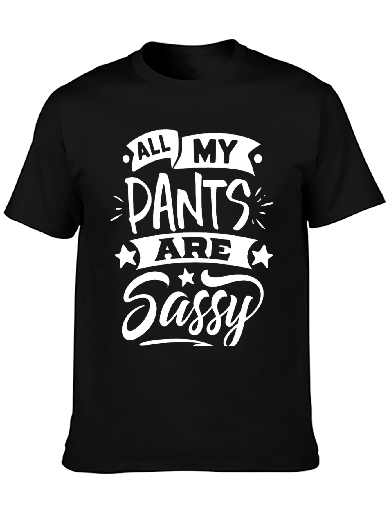 All My Pants Are Sassy Black T-Shirt