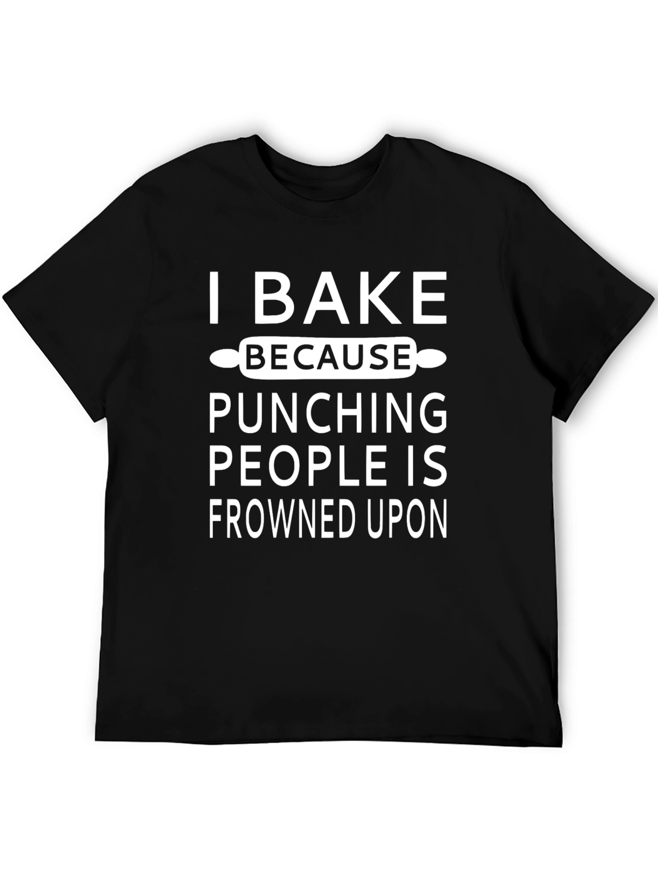 I Bake Because Punching People T-Shirt