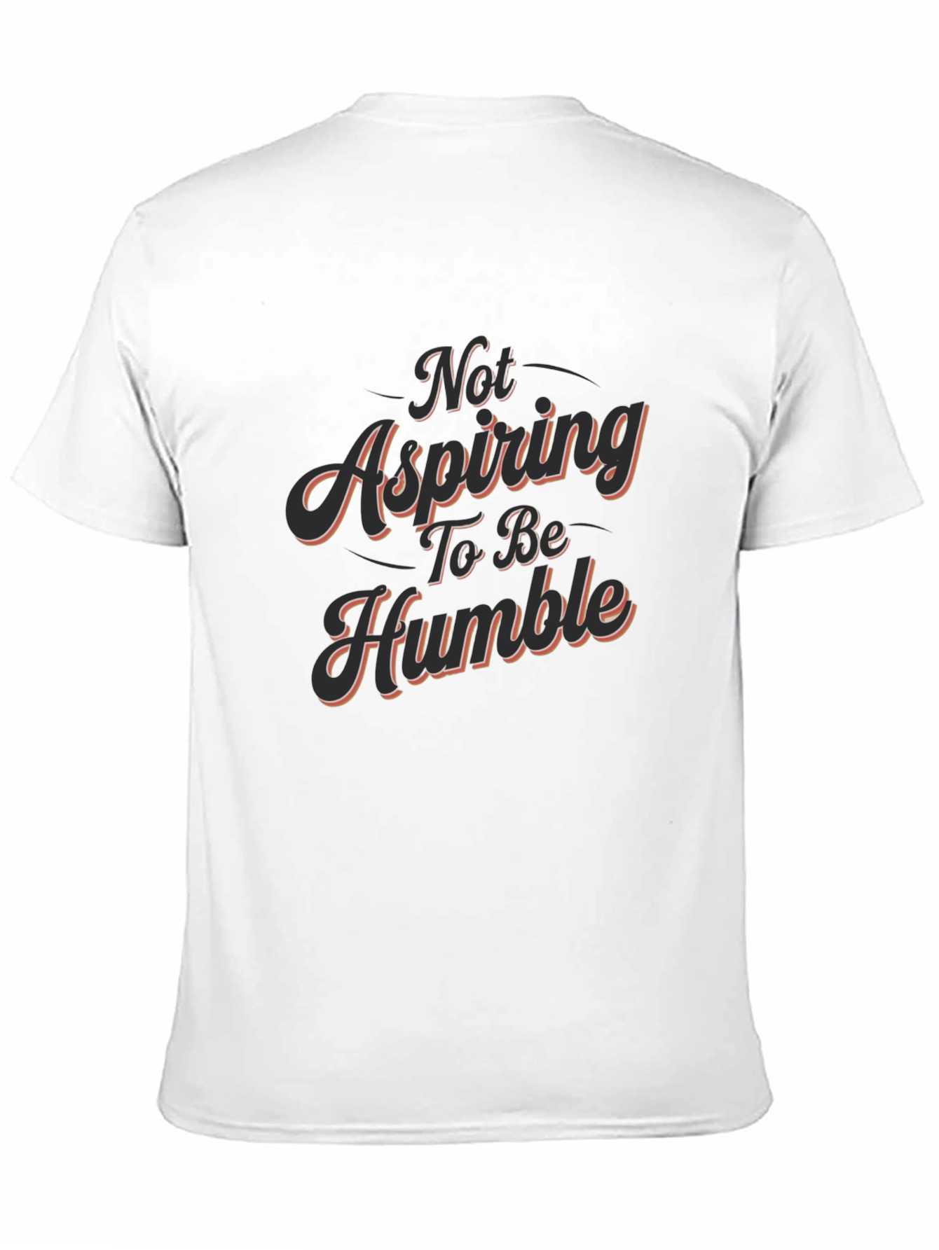 Not Aspiring To Be Humble - Graphic Tee