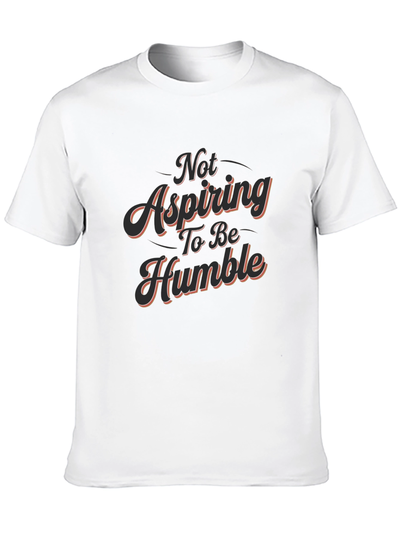 Not Aspiring To Be Humble - Graphic Tee