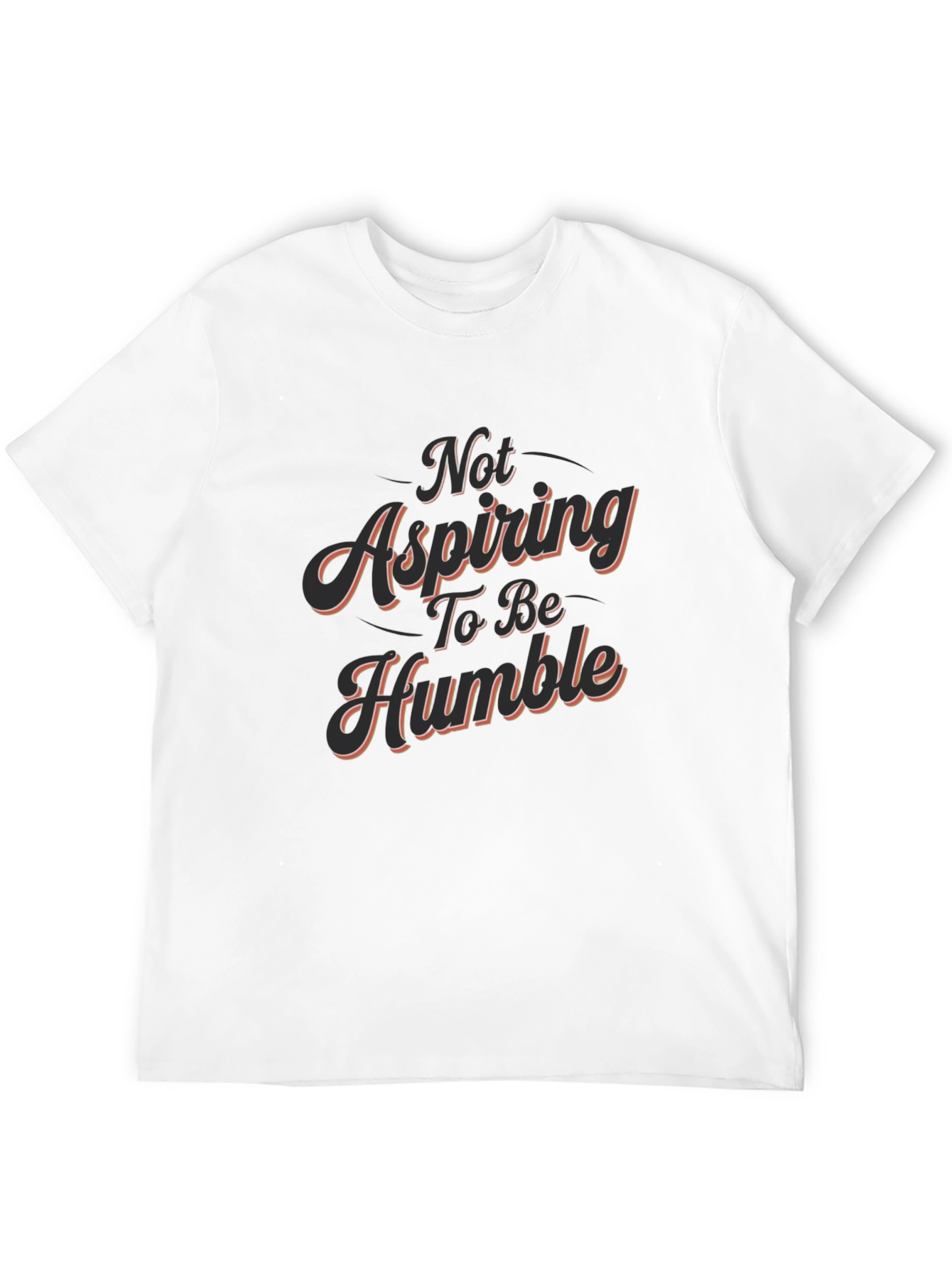Not Aspiring To Be Humble - Graphic Tee
