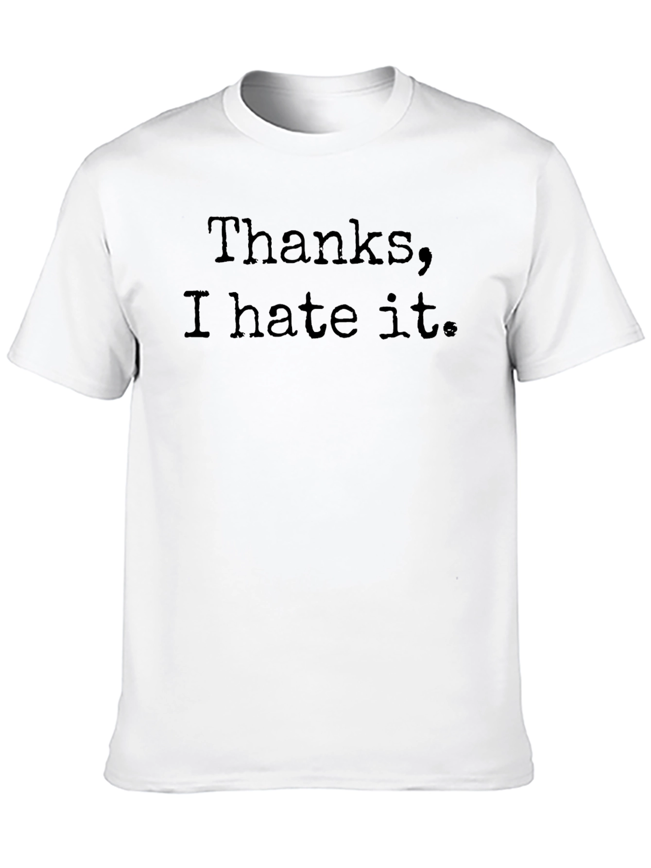 Thanks I Hate It - Novelty Graphic T-Shirt