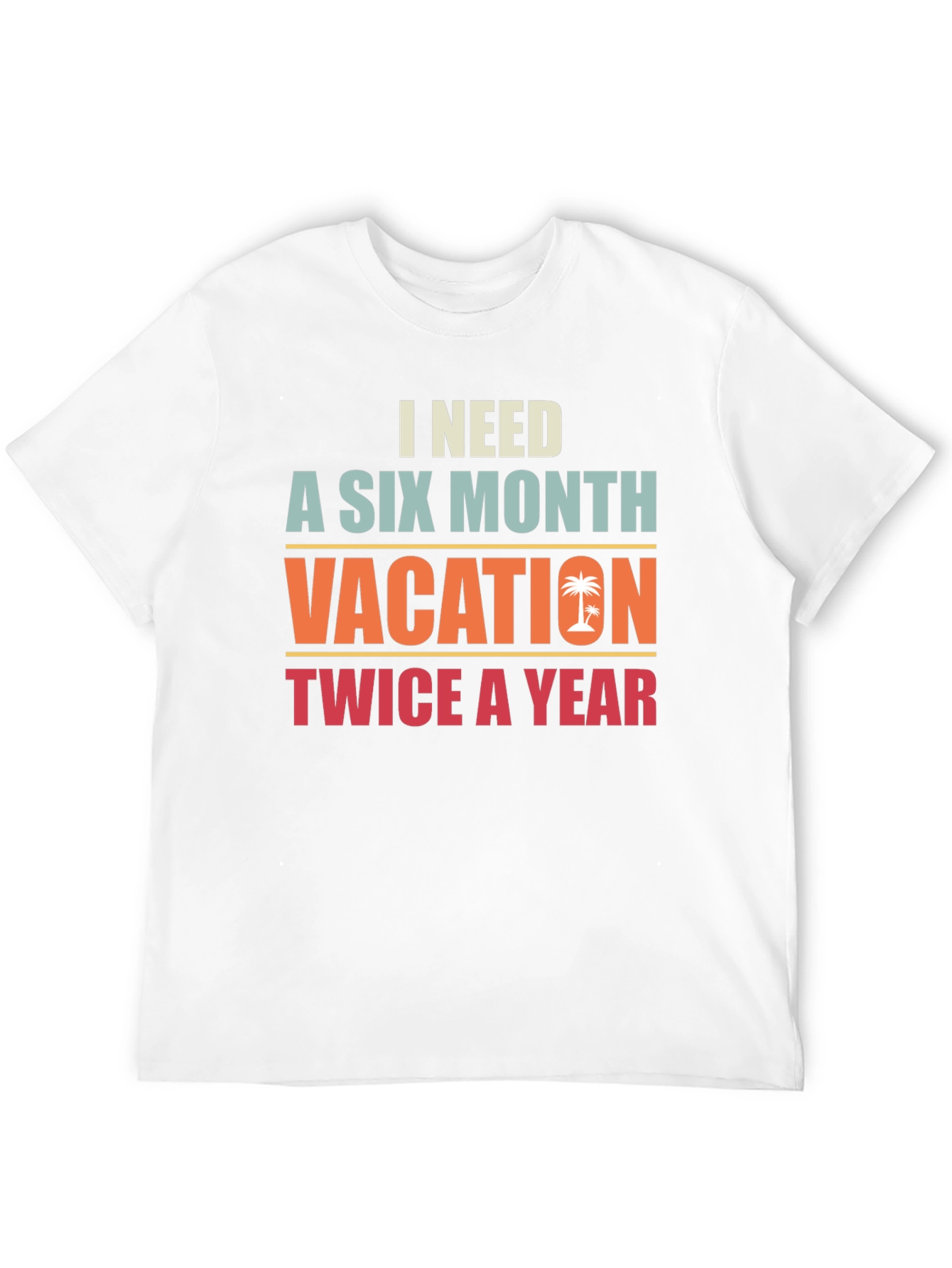 I Need A Six Month Vacation Graphic Tee
