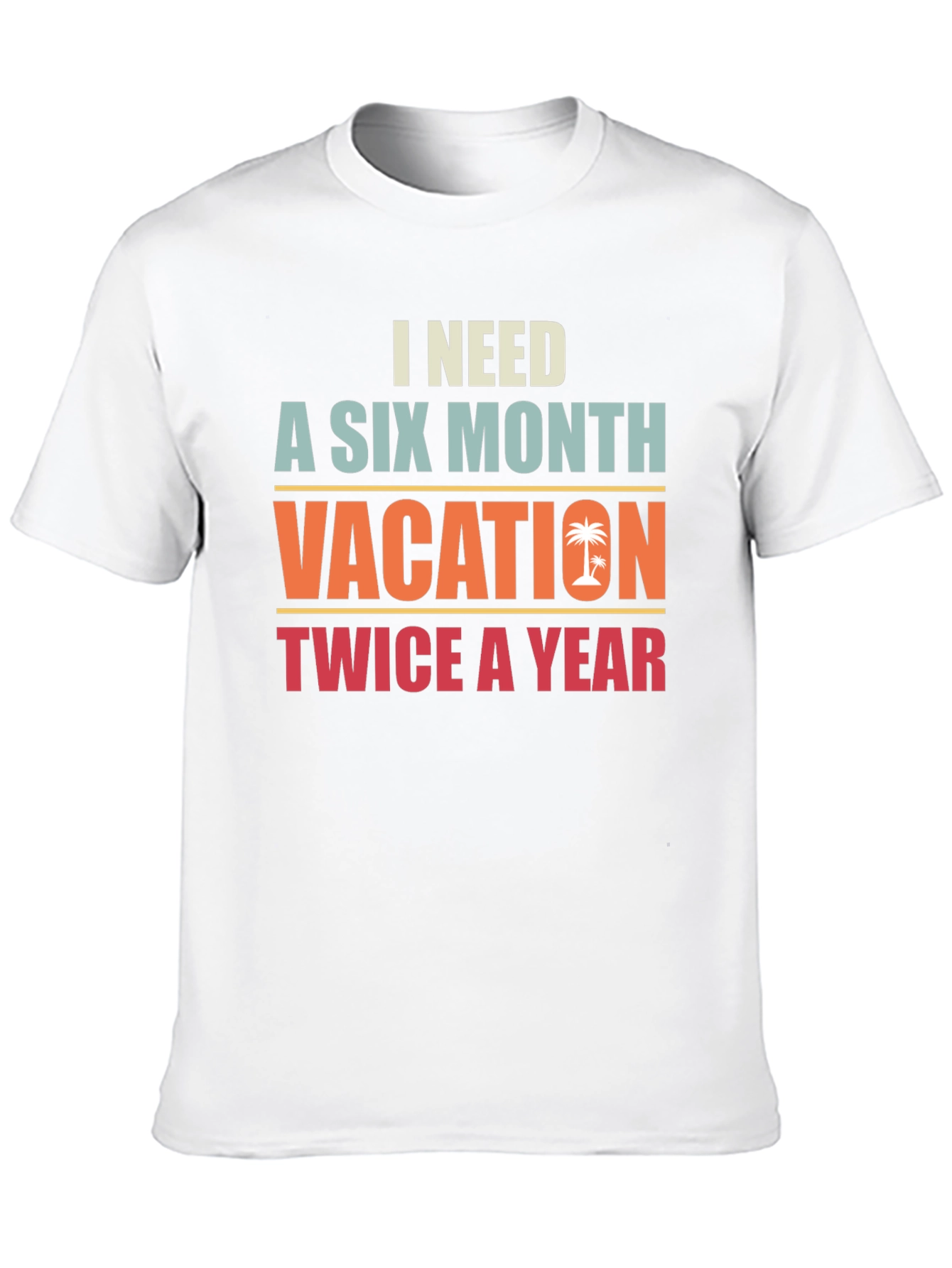 I Need A Six Month Vacation Graphic Tee