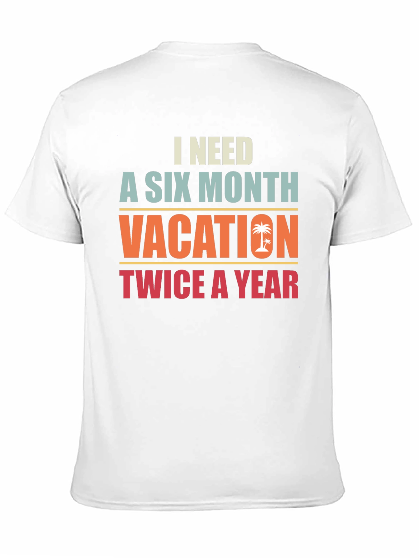 I Need A Six Month Vacation Graphic Tee