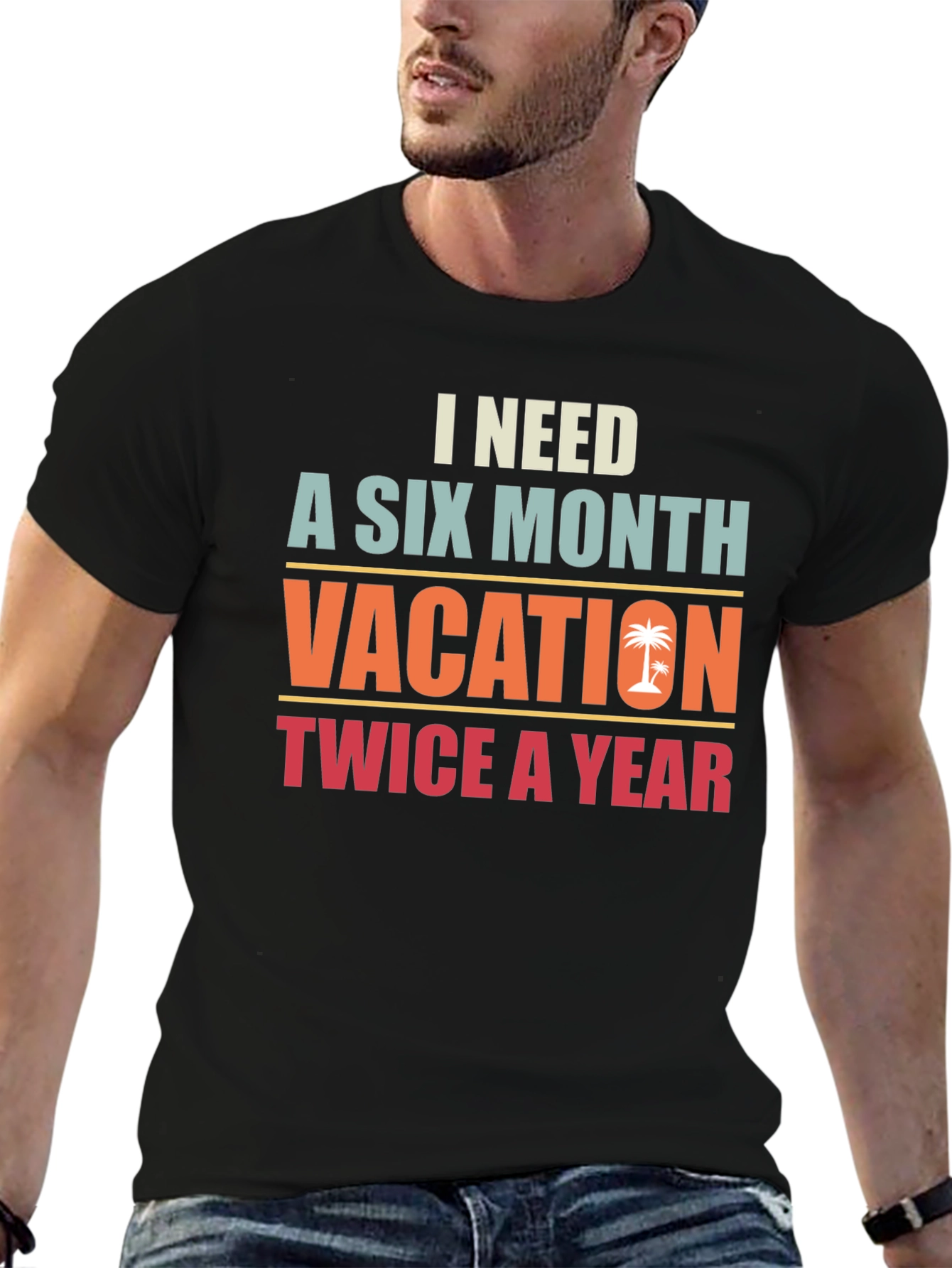 I Need A Six Month Vacation Graphic Tee