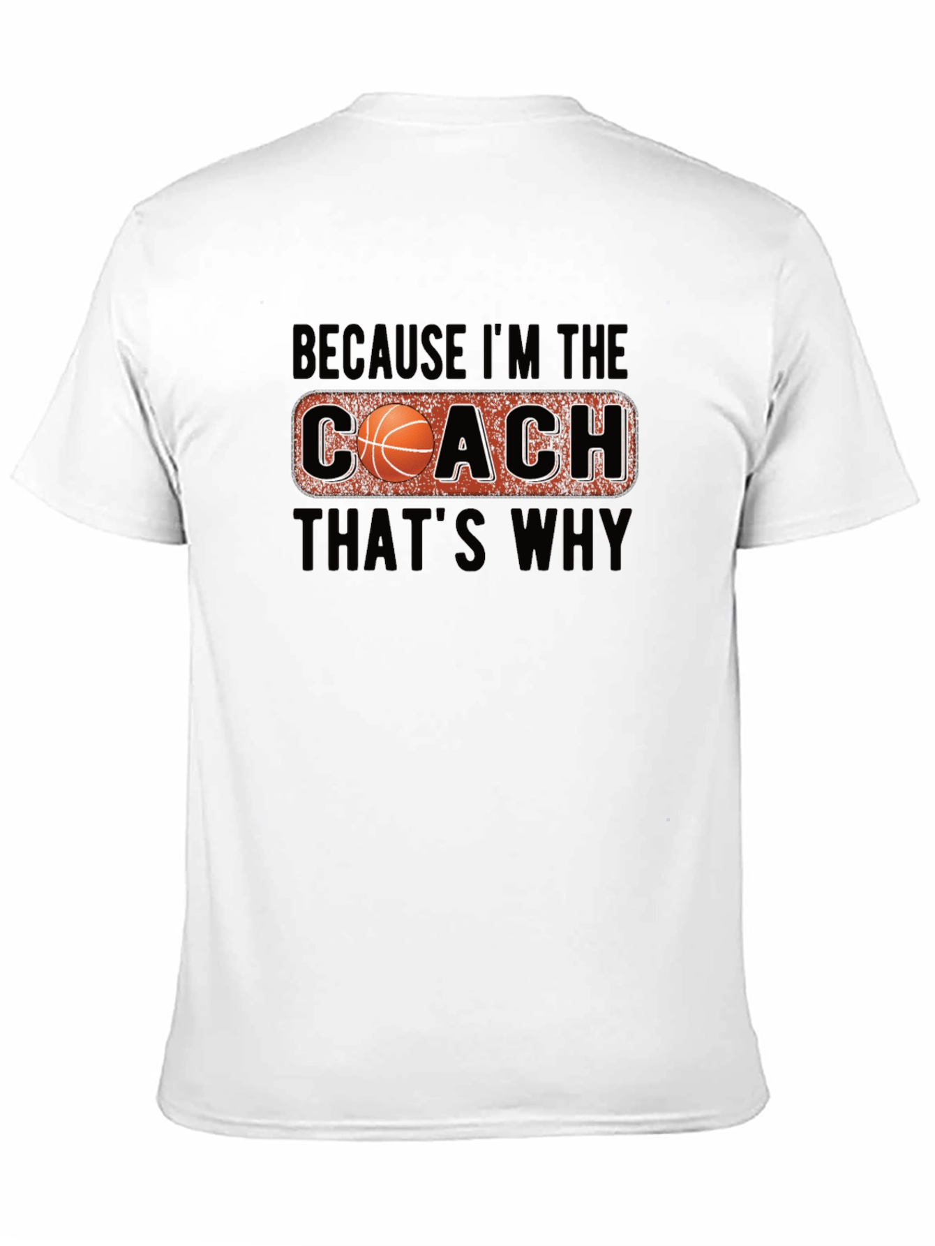 Coach Basketball T-Shirt - Because Im The Coach