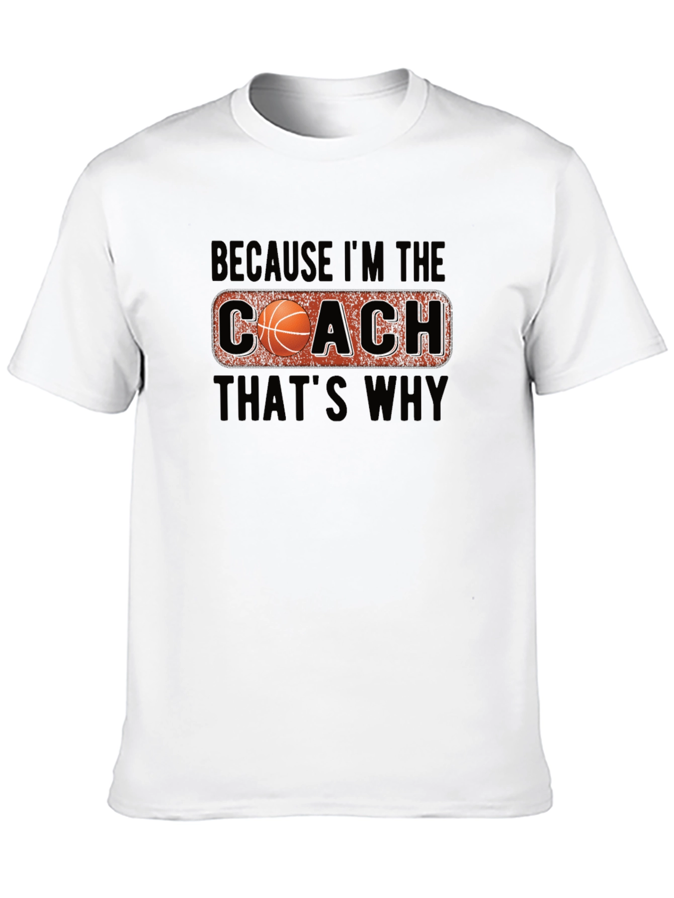 Coach Basketball T-Shirt - Because Im The Coach