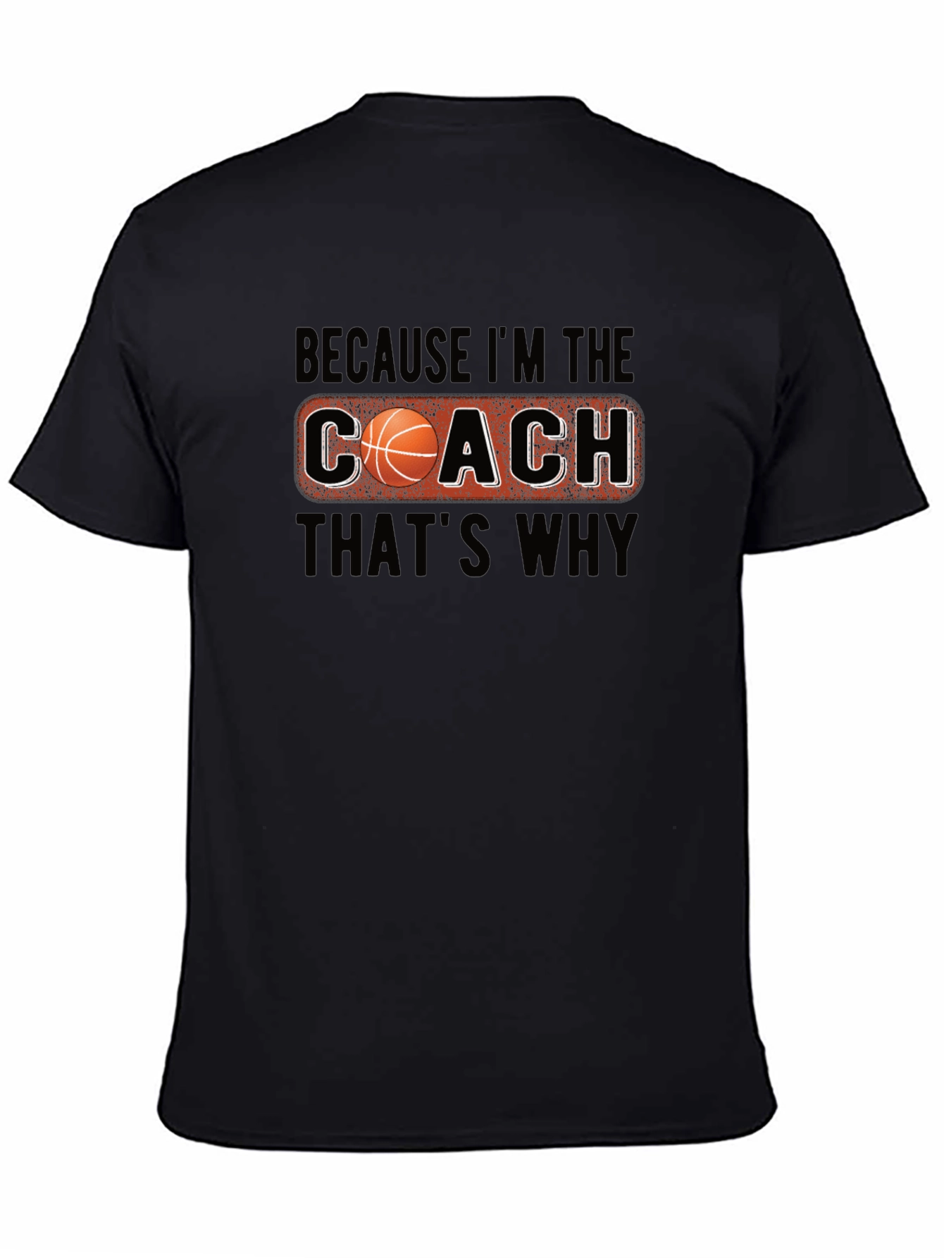 Coach Basketball T-Shirt - Because Im The Coach