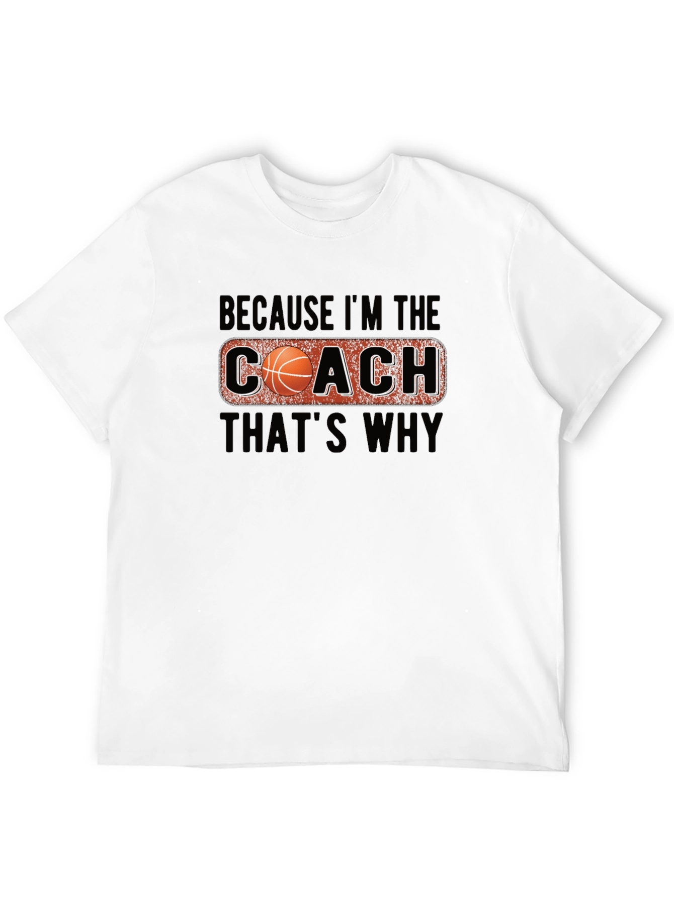 Coach Basketball T-Shirt - Because Im The Coach