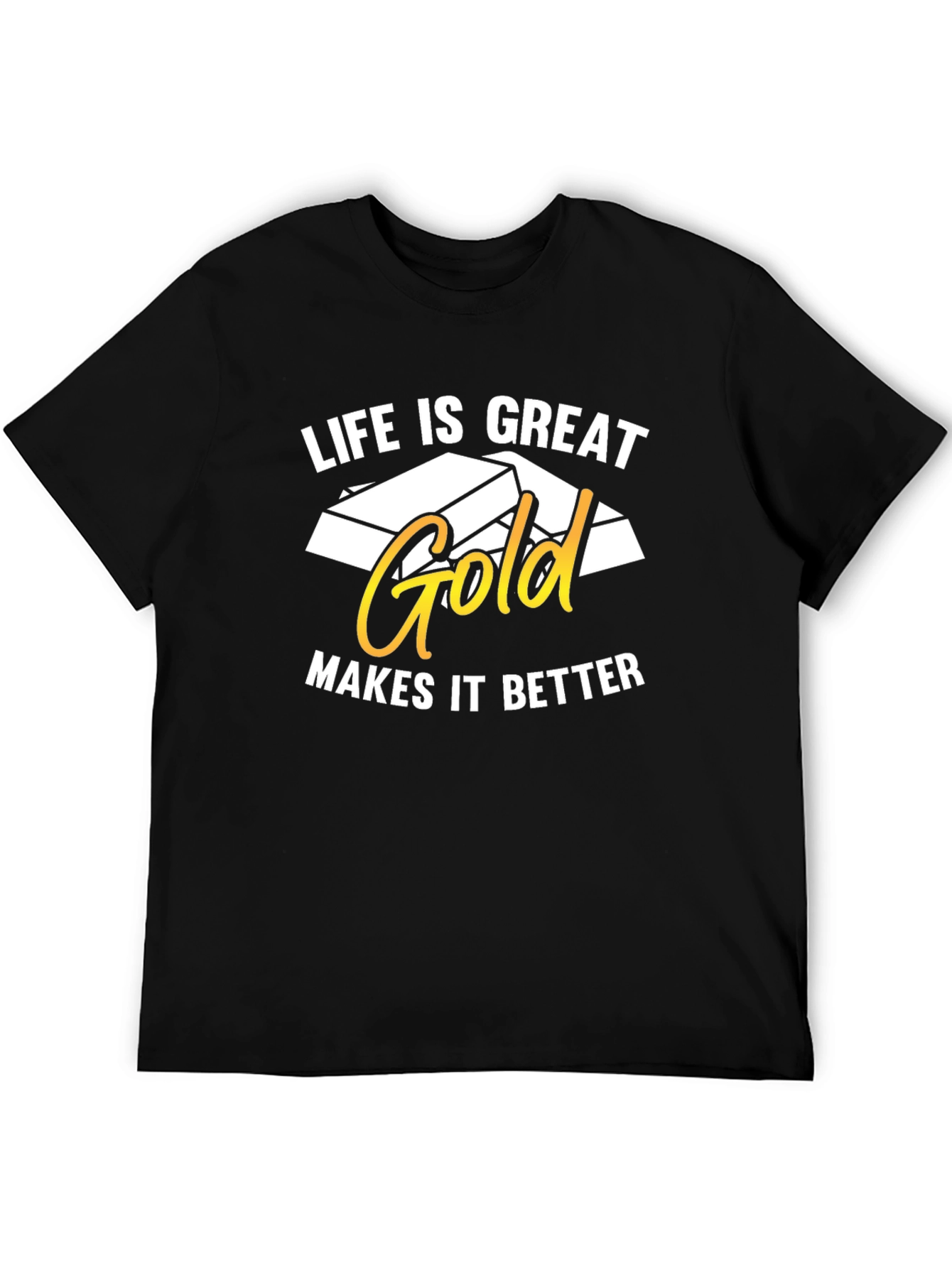 Life is Great Gold Makes It Better T-Shirt