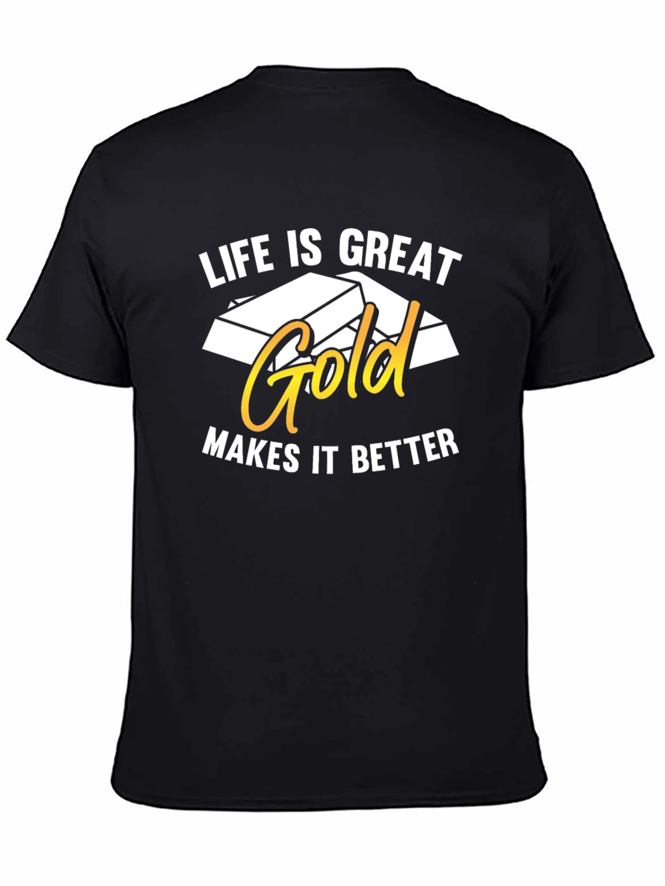 Life is Great Gold Makes It Better T-Shirt