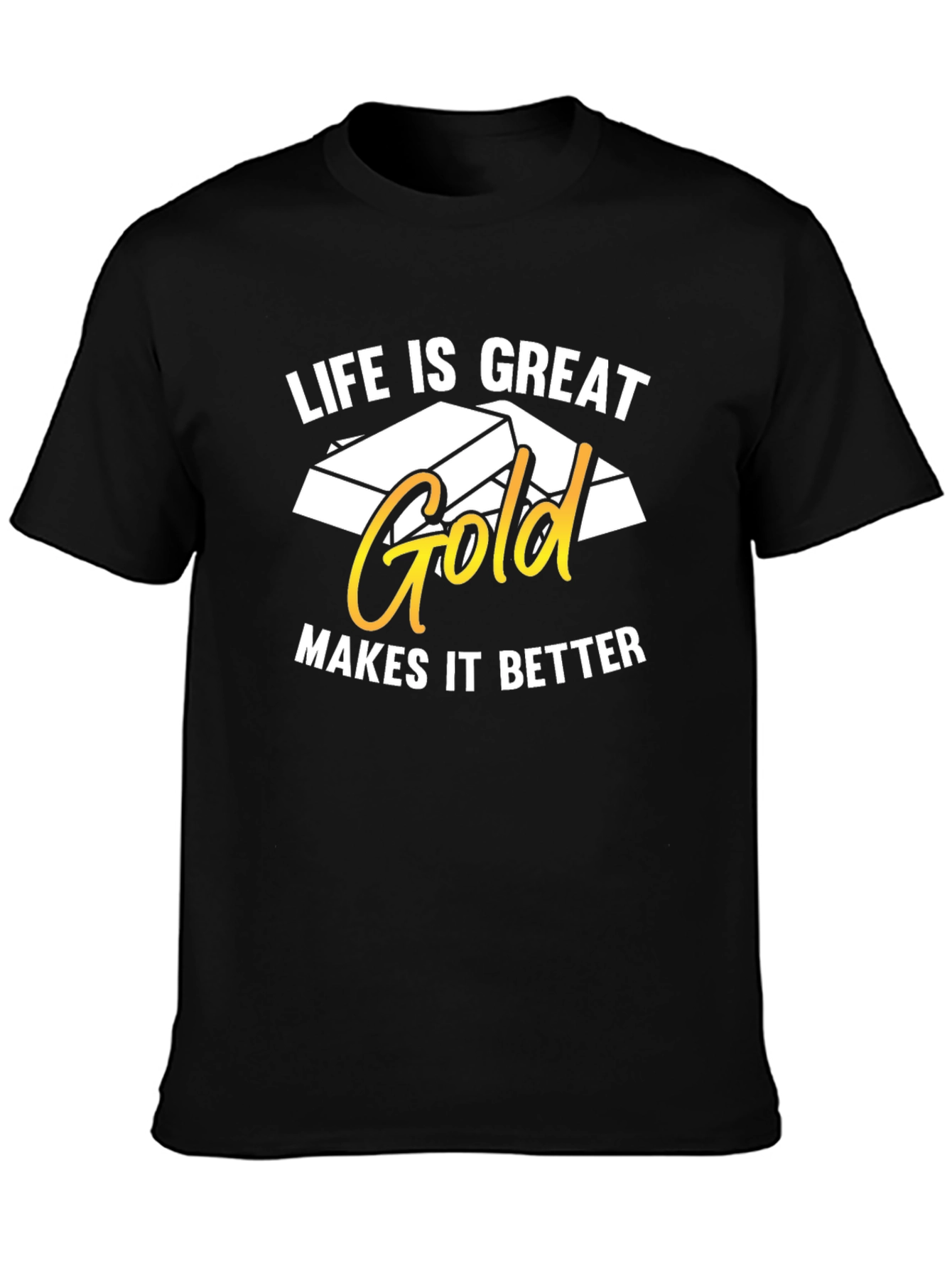 Life is Great Gold Makes It Better T-Shirt