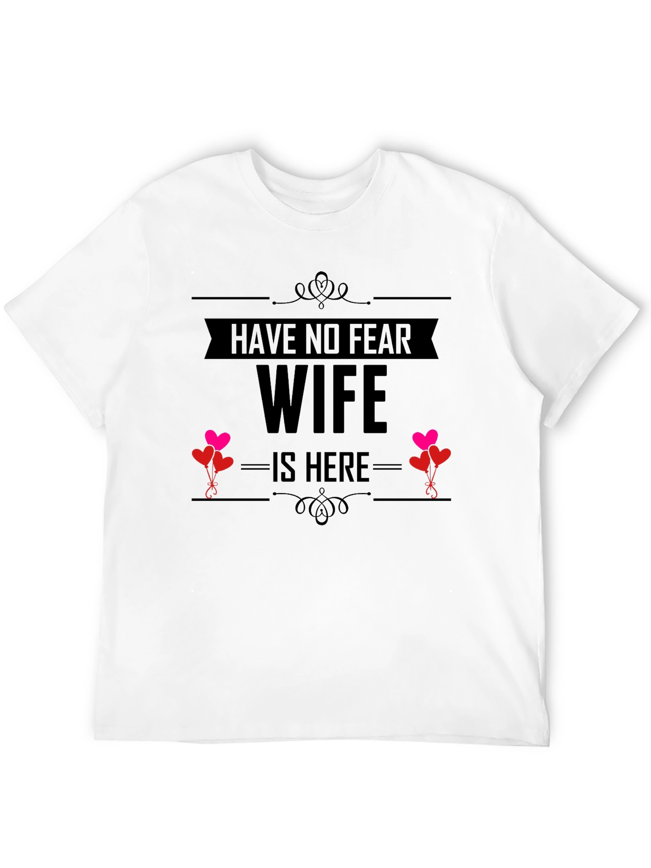 Have No Fear Wife Is Here Funny T-Shirt