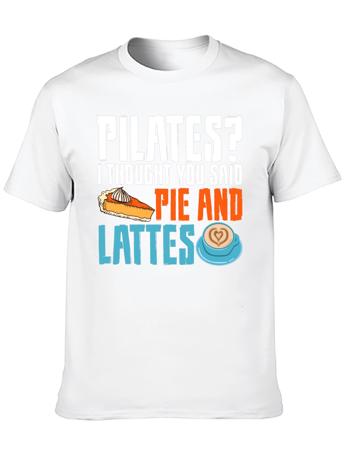 Pilates? Pie & Lattes Funny Graphic Tee