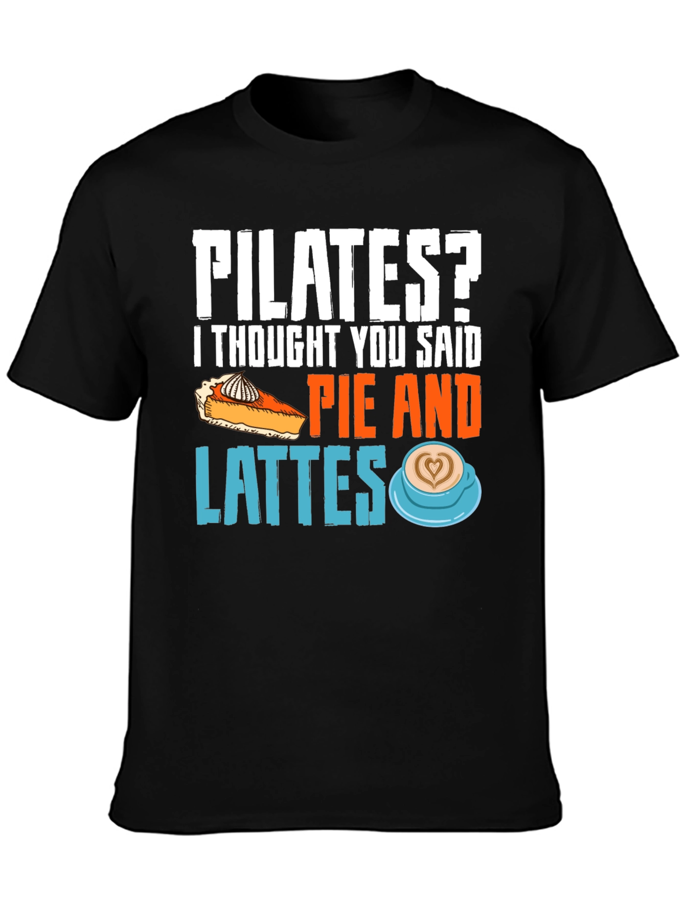 Pilates? Pie & Lattes Funny Graphic Tee