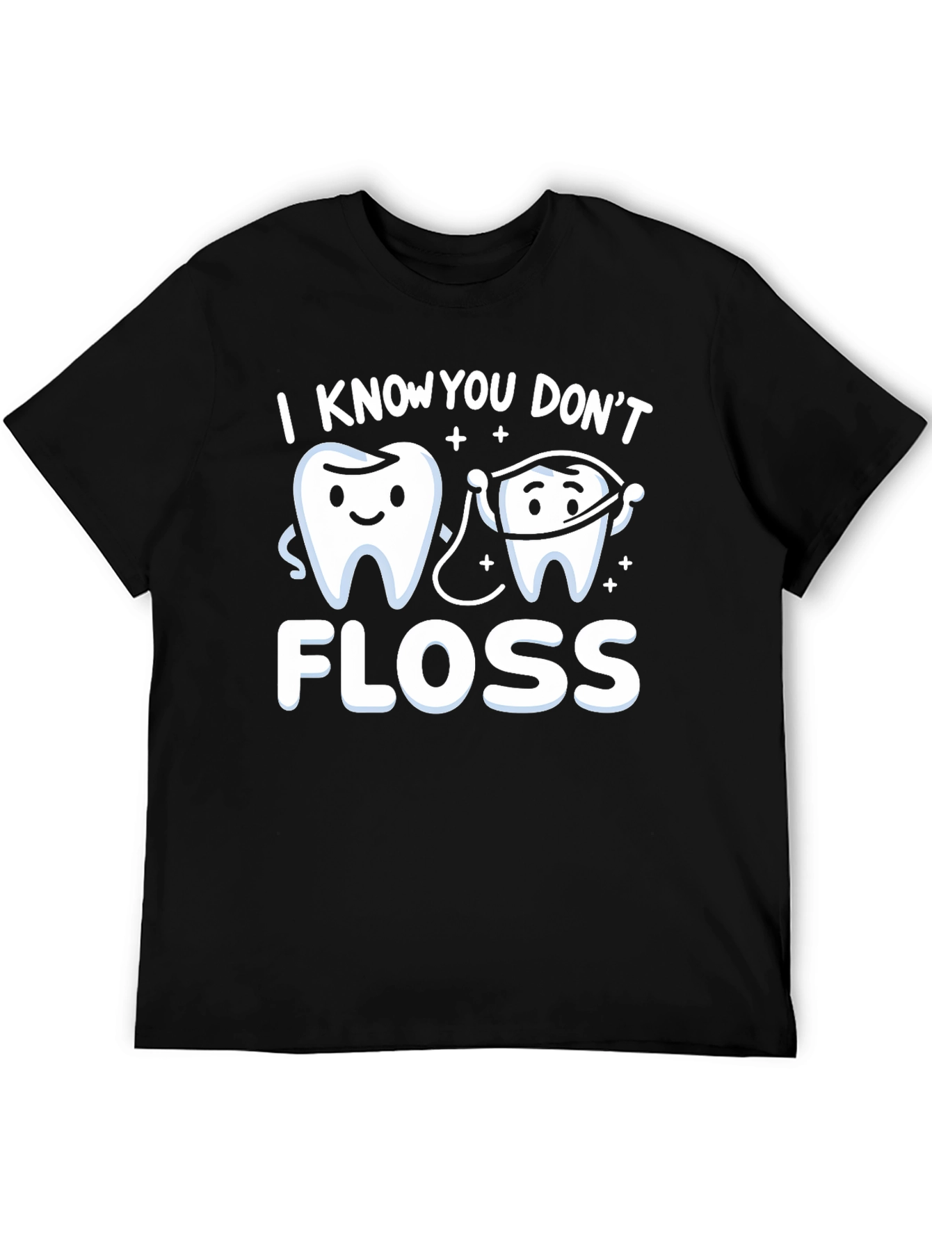 I Know You Dont Floss T-Shirt