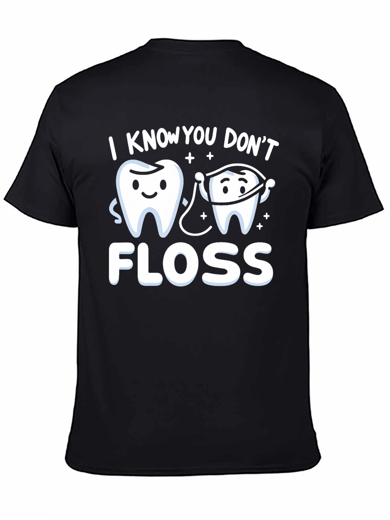 I Know You Dont Floss T-Shirt