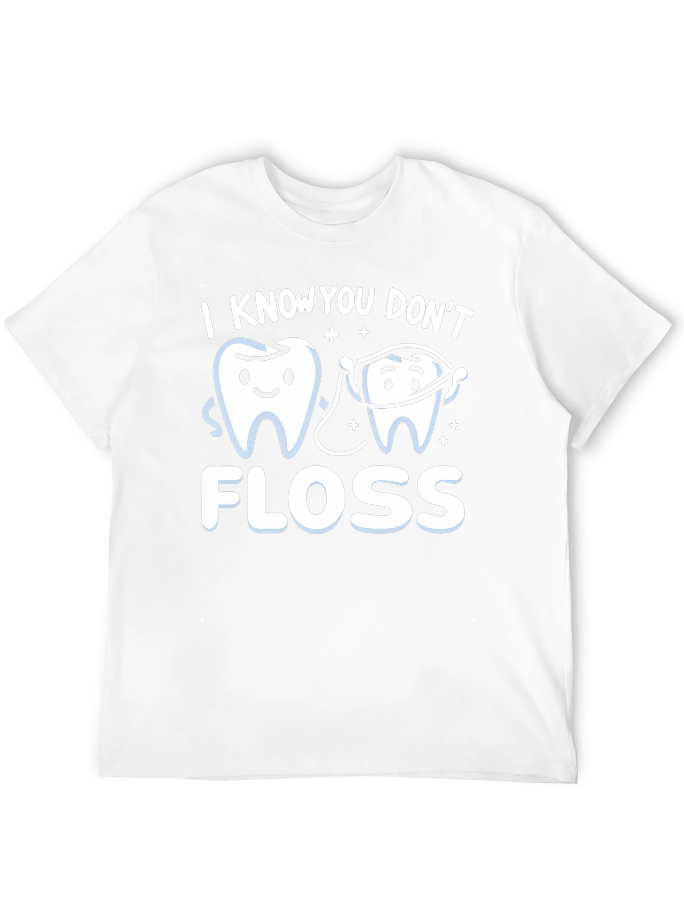 I Know You Dont Floss T-Shirt