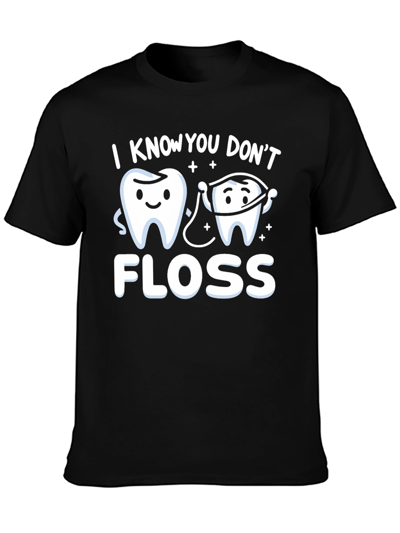 I Know You Dont Floss T-Shirt