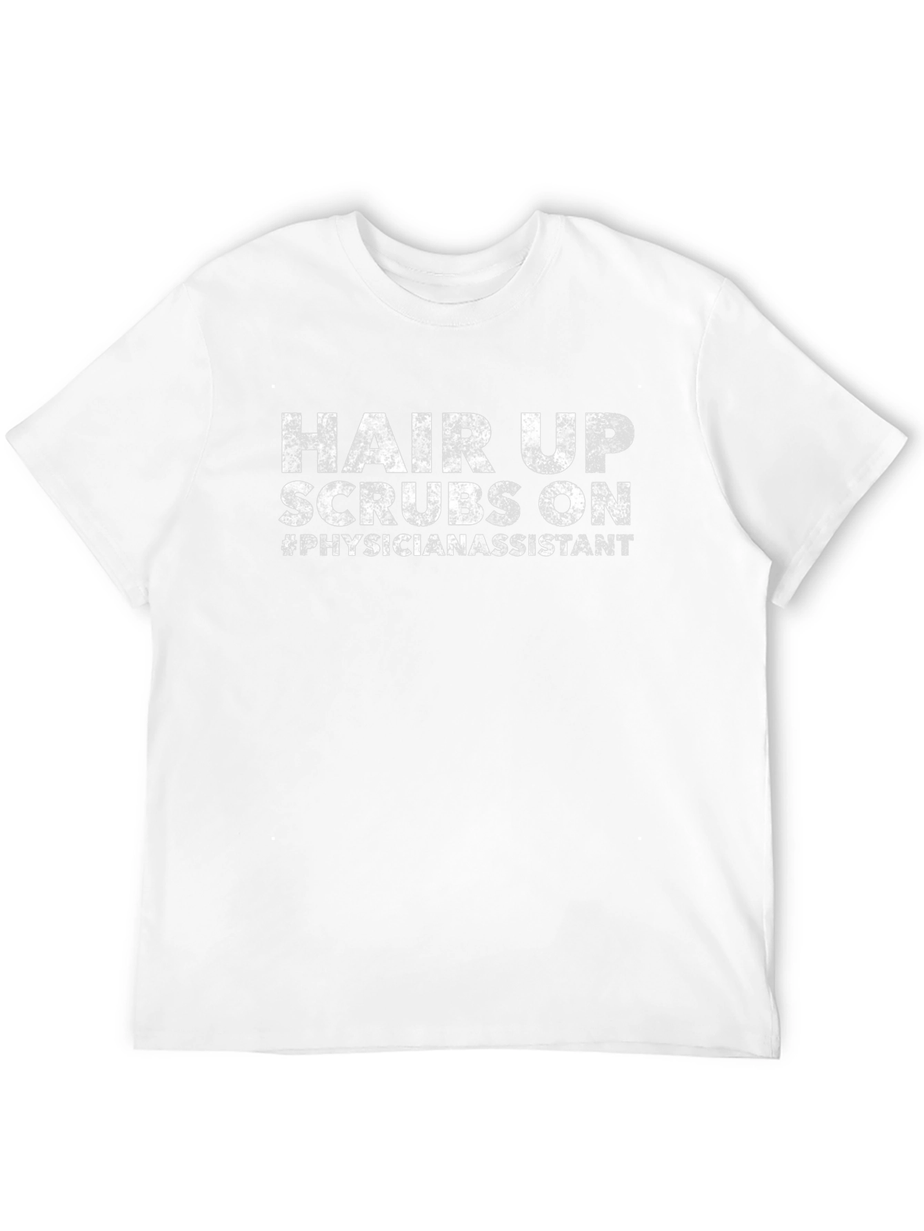 Hair Up Scrubs On Physician Assistant T-Shirt
